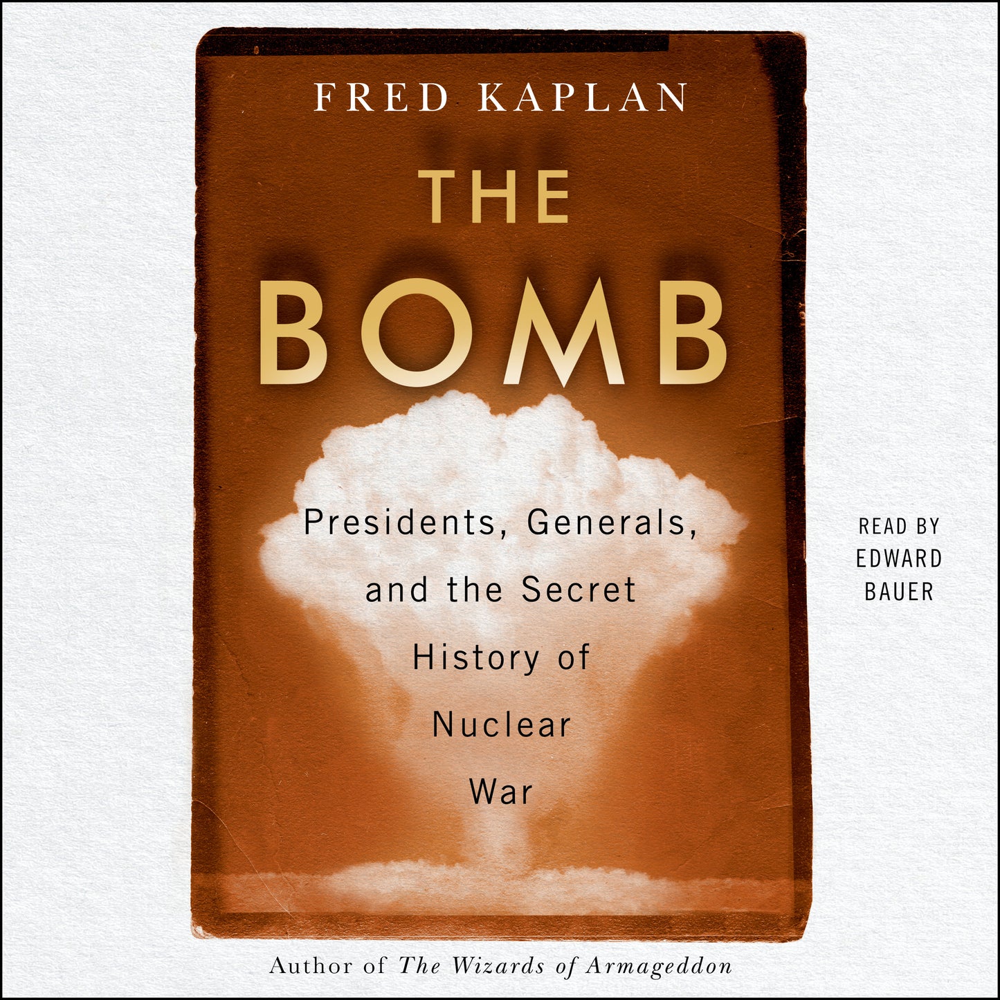 Bomb: Presidents, Generals, and the Secret History of Nuclear War