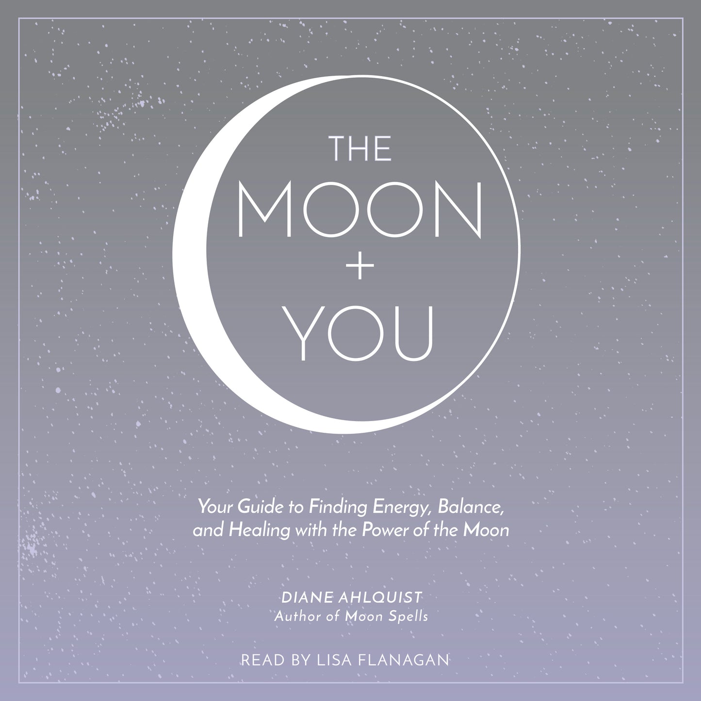 Moon + You: Your Guide to Finding Energy, Balance, and Healing with the Power of the Moon