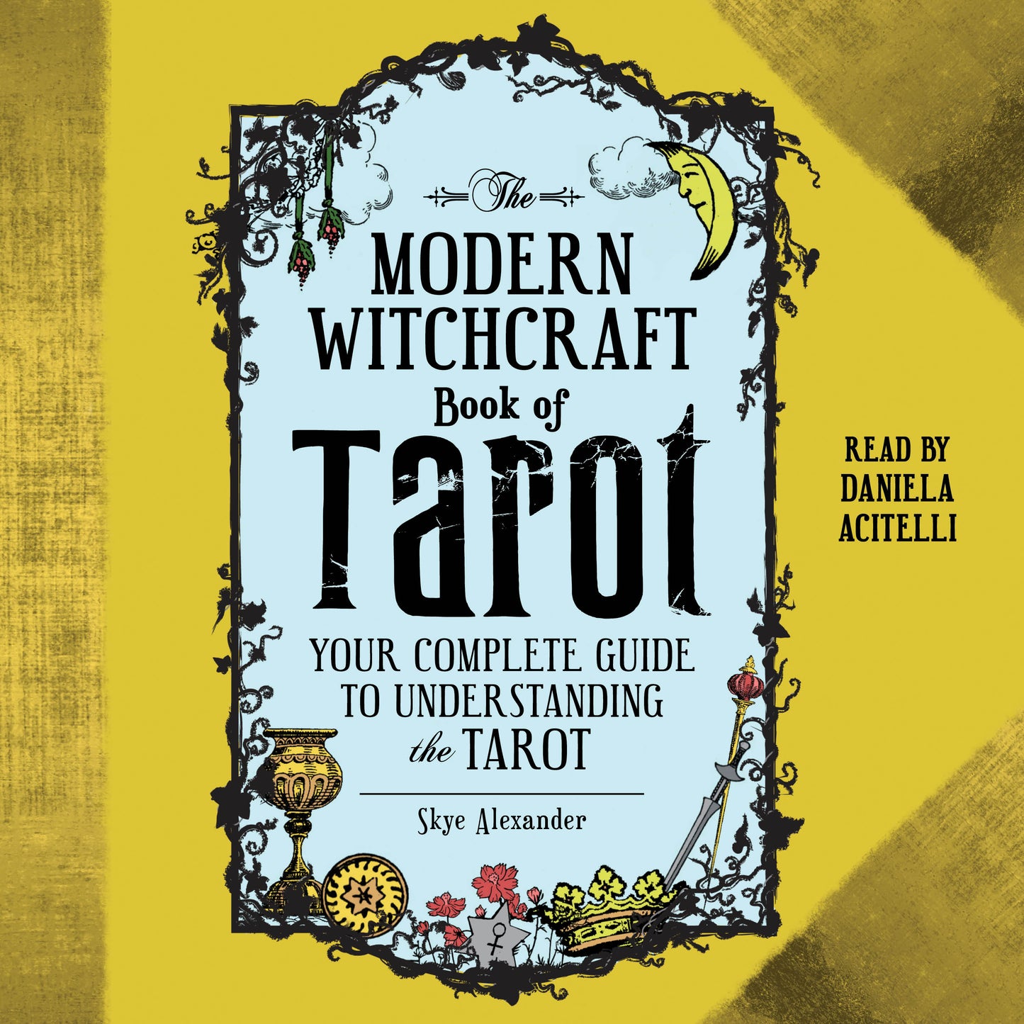Modern Witchcraft Book of Tarot: Your Complete Guide to Understanding the Tarot