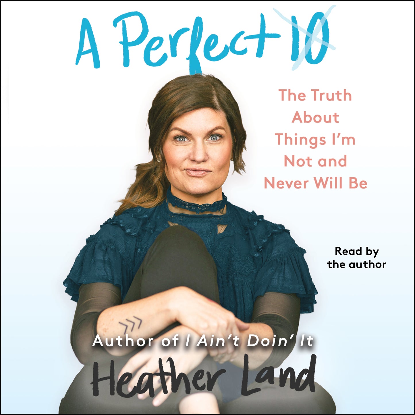 Perfect 10: The Truth About Things I'm Not and Never Will Be