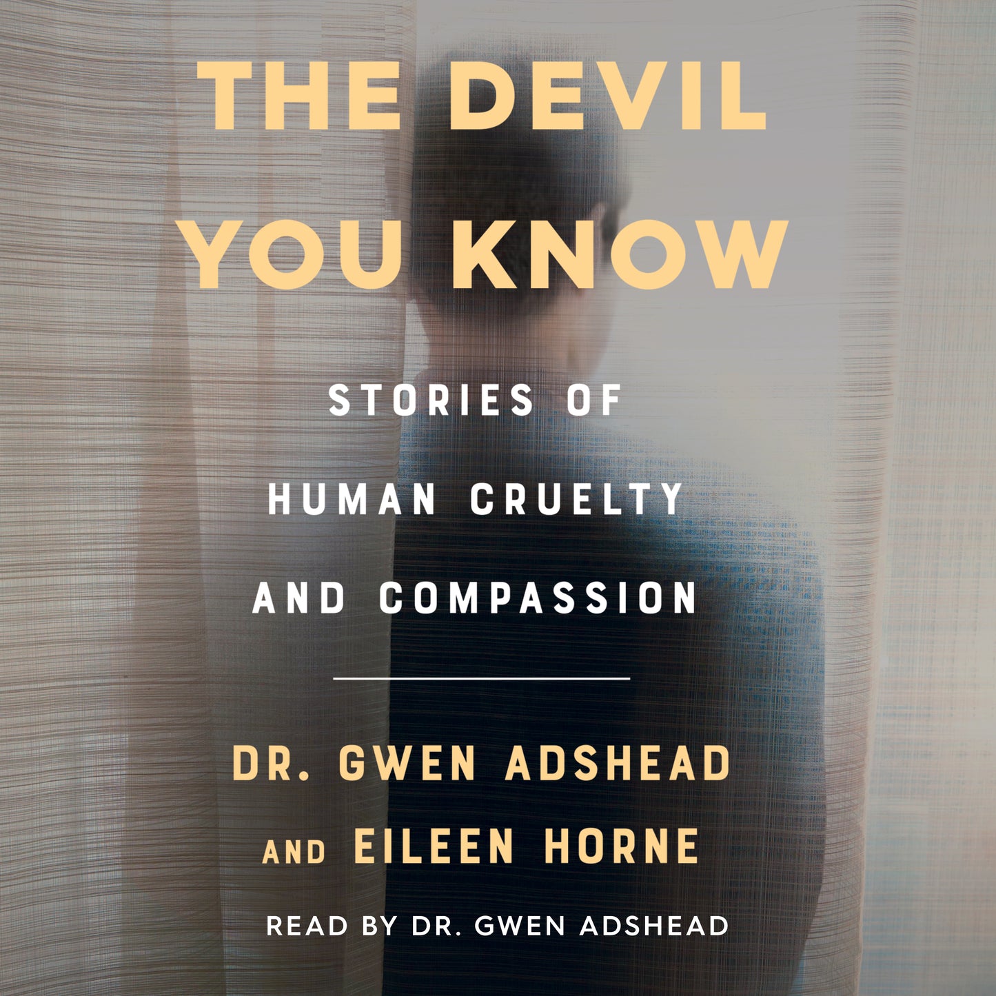 Devil You Know: Stories of Human Cruelty and Compassion