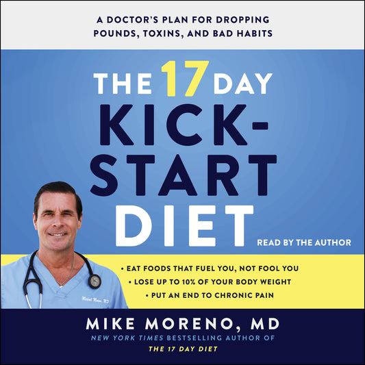 17 Day Kickstart Diet: A Doctor's Plan for Dropping Pounds, Toxins, and Bad Habits