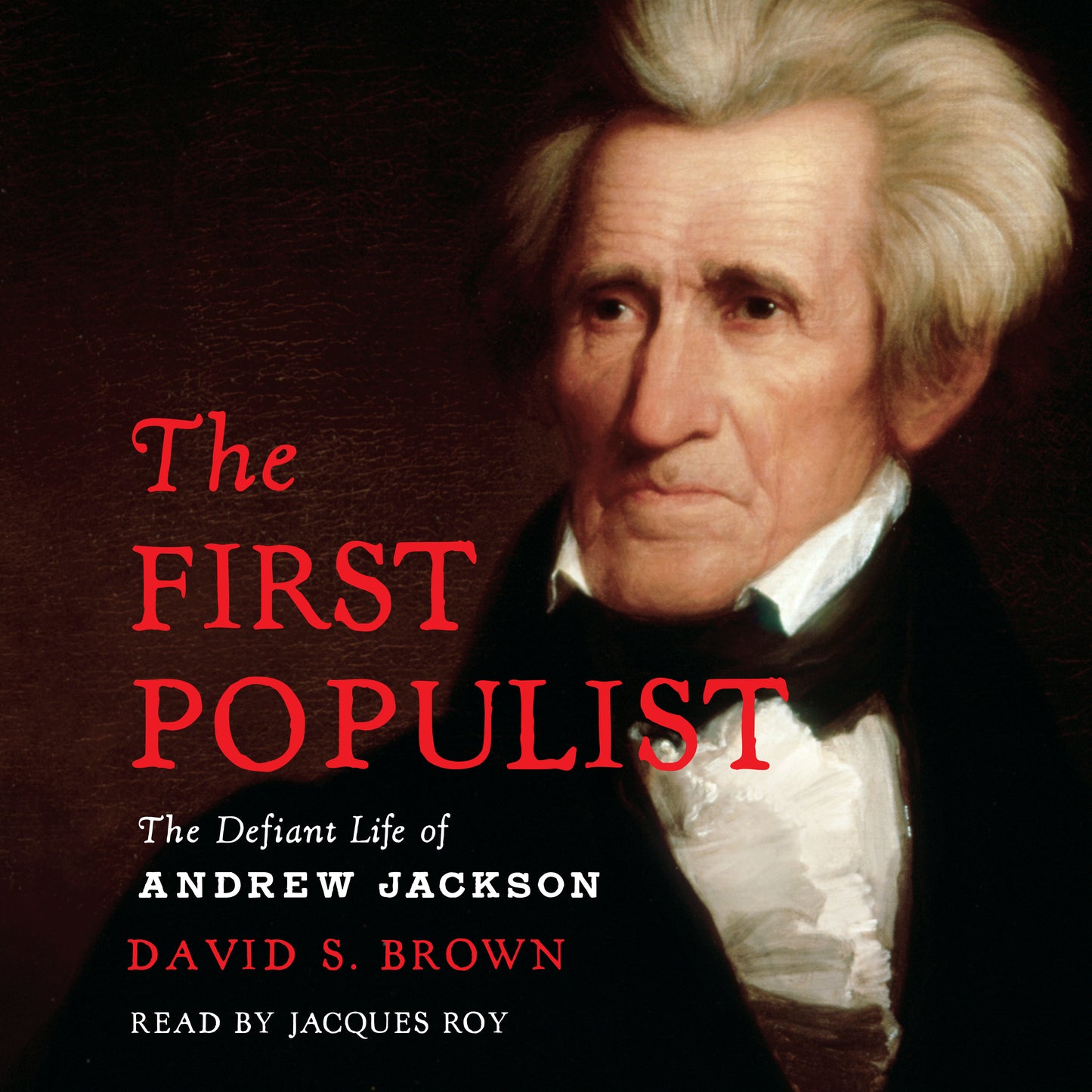 First Populist: The Defiant Life of Andrew Jackson