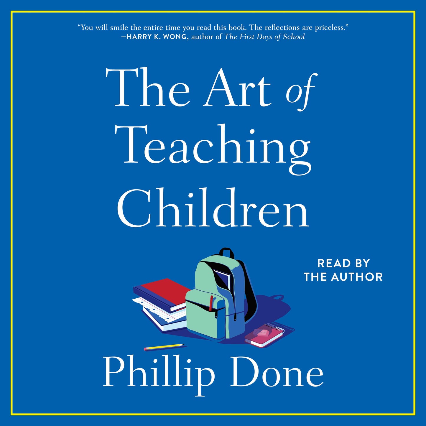 Art of Teaching Children: All I Learned from a Lifetime in the Classroom