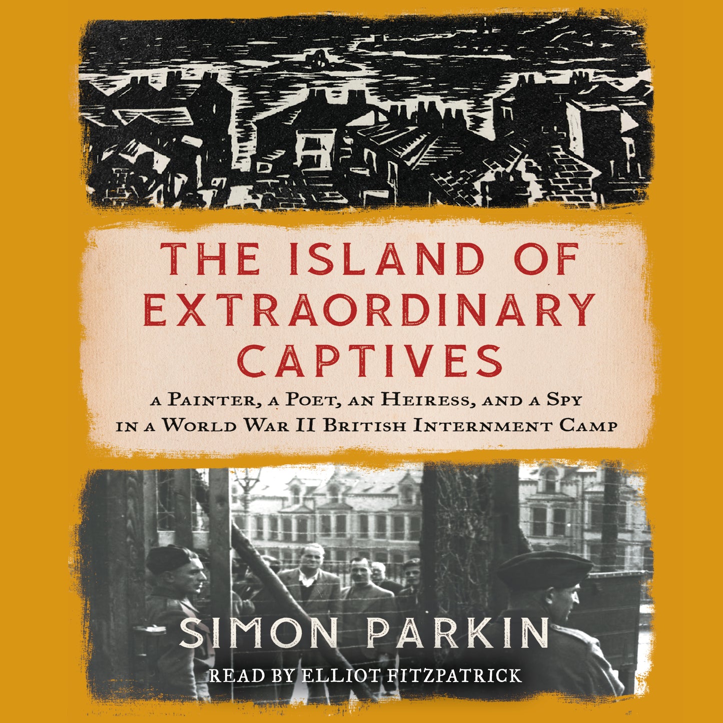 Island of Extraordinary Captives: A Painter, a Poet, an Heiress, and a Spy in a World War II British Internment Camp