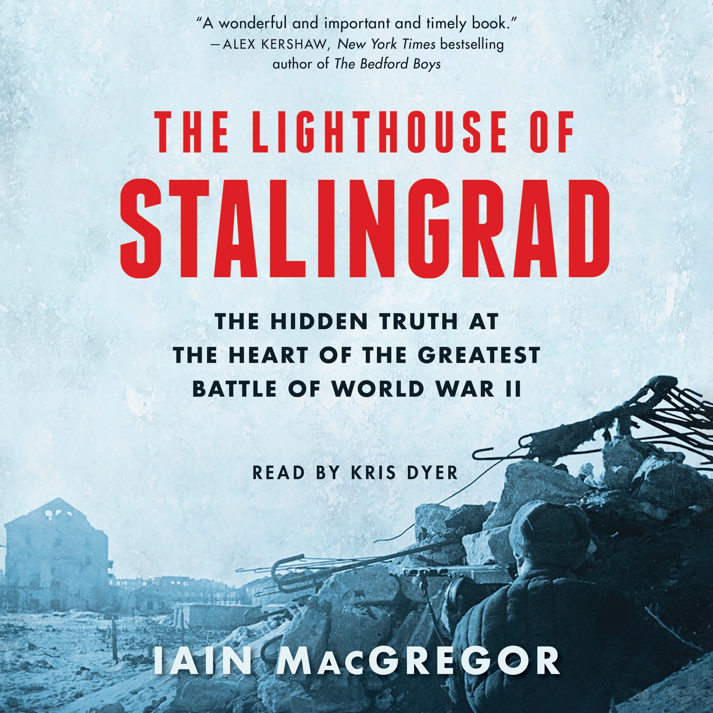 Lighthouse of Stalingrad: The Epic Siege at the Heart of the Greatest Battle of World War II