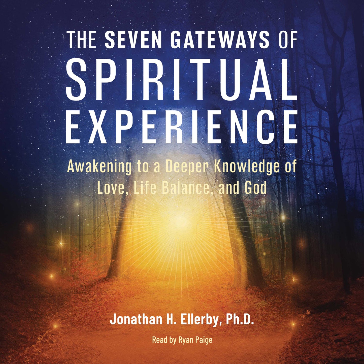 Seven Gateways of Spiritual Experience: Awakening to a Deeper Knowledge of Love, Life Balance, and God
