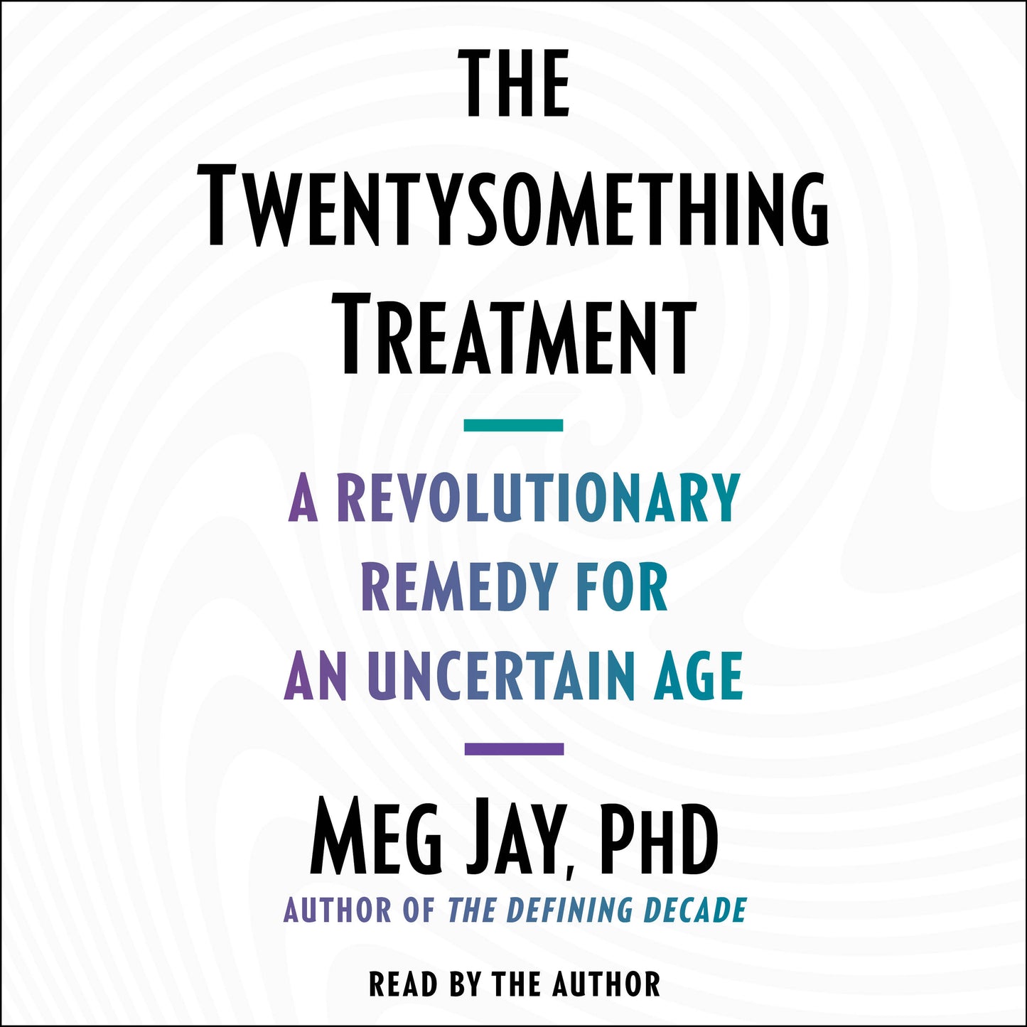 Twentysomething Treatment: A Revolutionary Remedy for an Uncertain Age