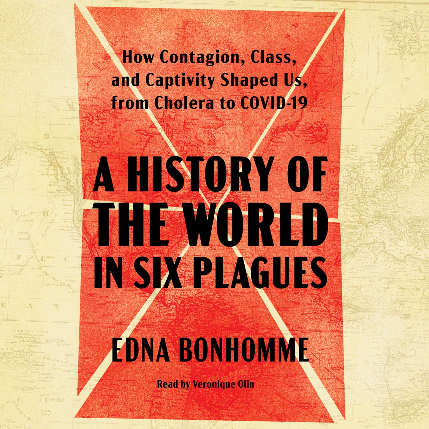 History of the World in Six Plagues: How Contagion, Class, and Captivity Shaped Us, from Cholera to Covid-19