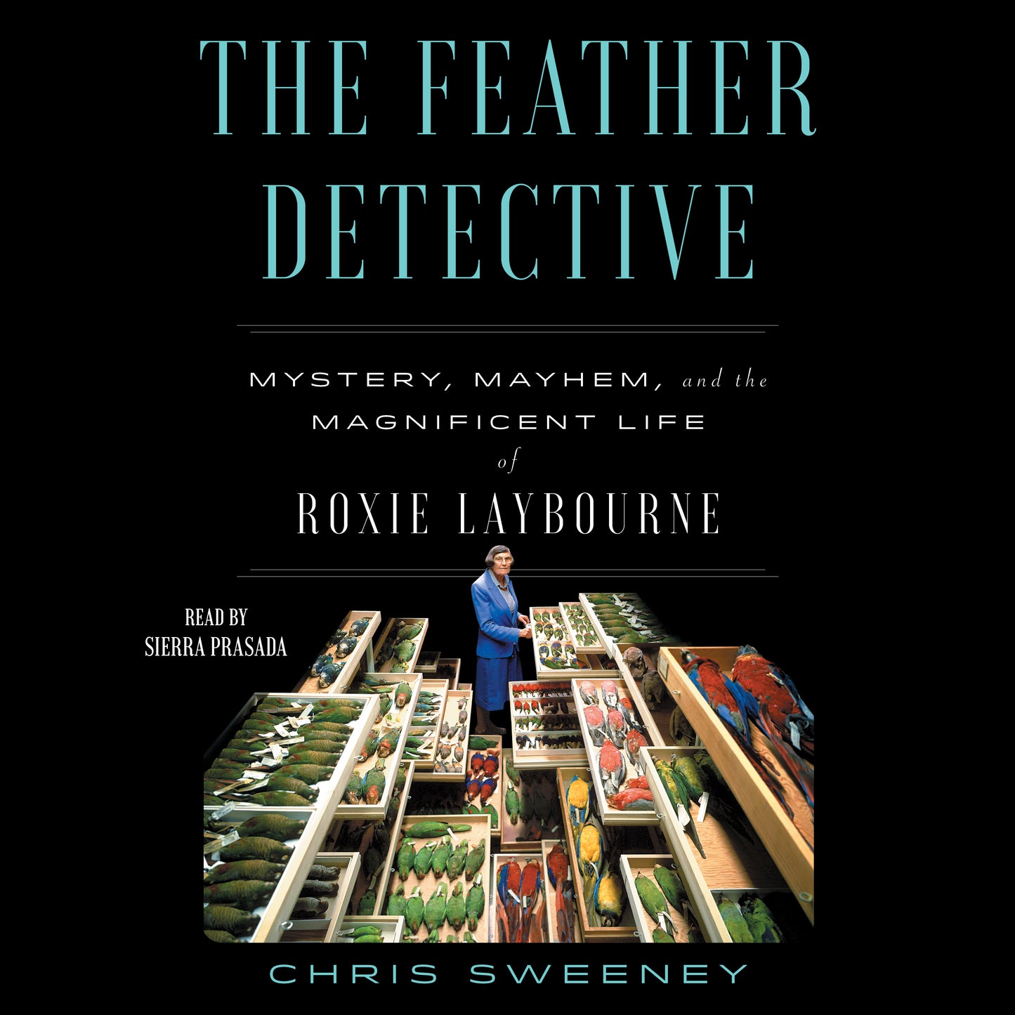 Feather Detective: Mystery, Mayhem, and the Magnificent Life of Roxie Laybourne