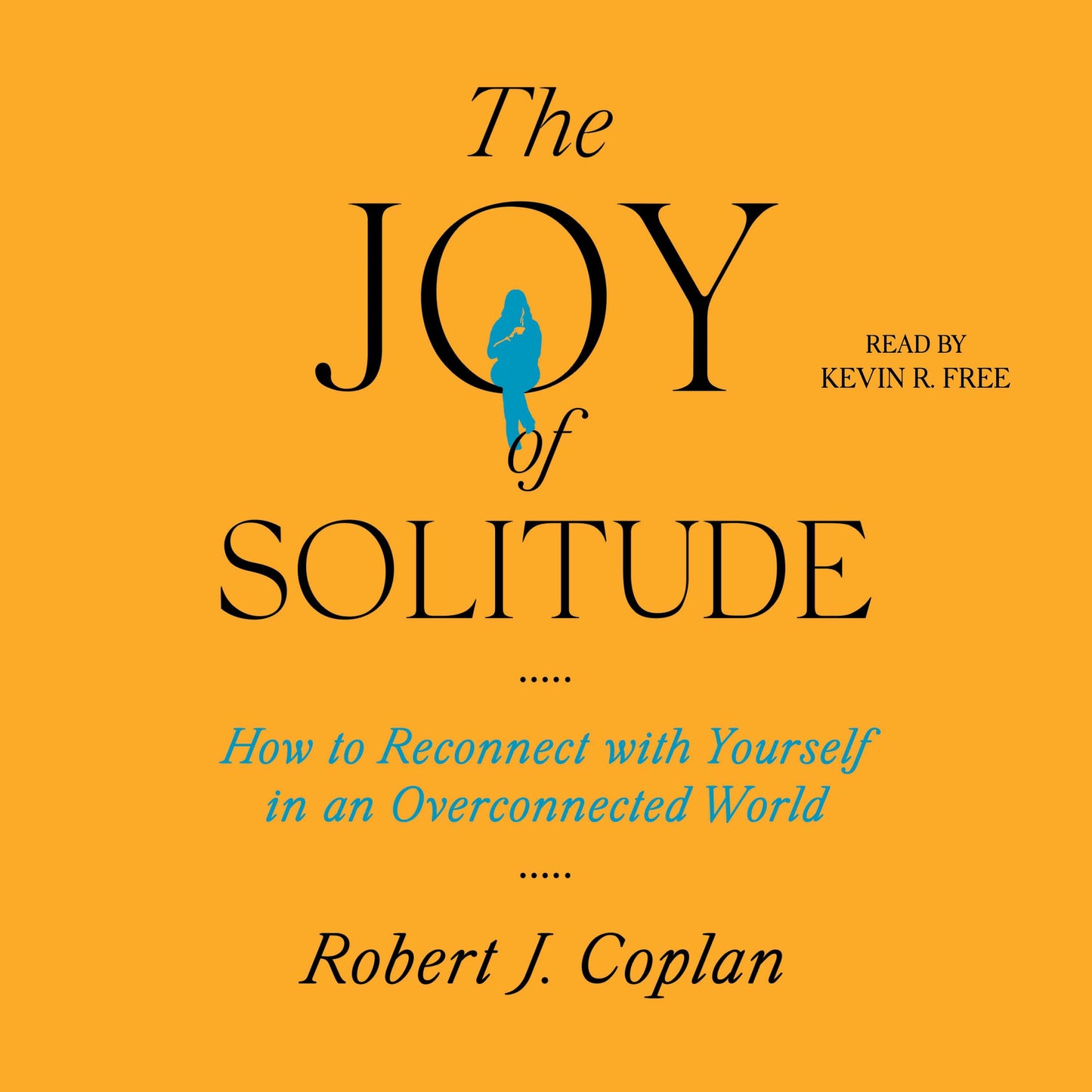 Joy of Solitude: How to Reconnect with Yourself in an Overconnected World