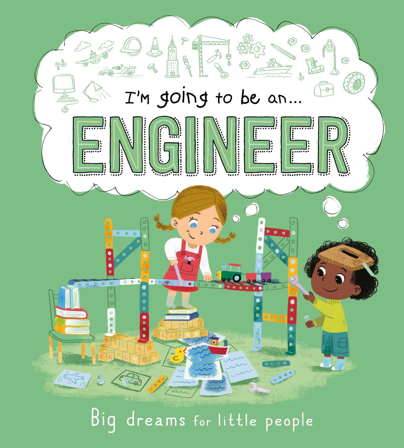 I'm Going to be an . . . Engineer: Big Dreams for Little People