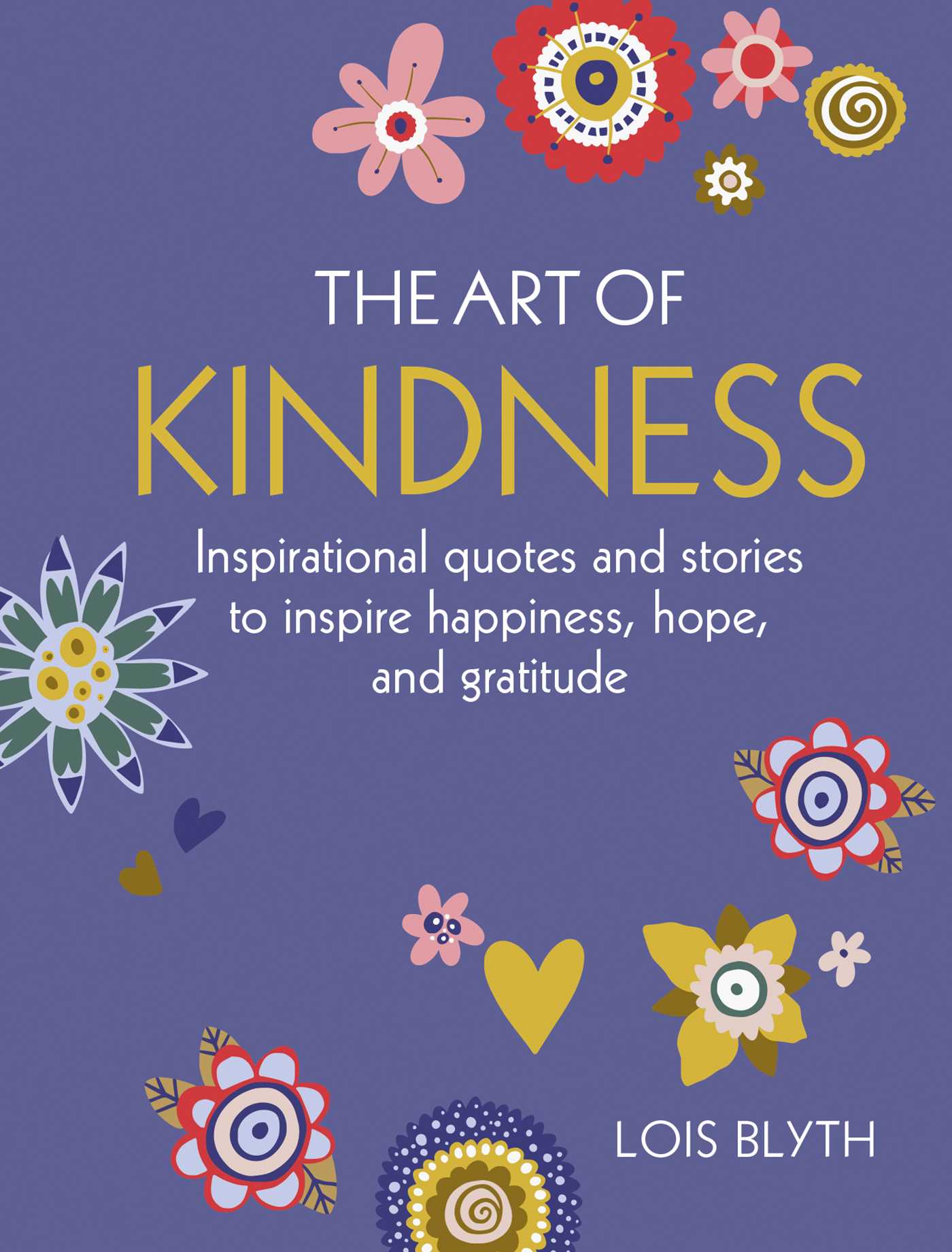 Art of Kindness: Inspirational quotes and stories to inspire happiness, hope, and gratitude