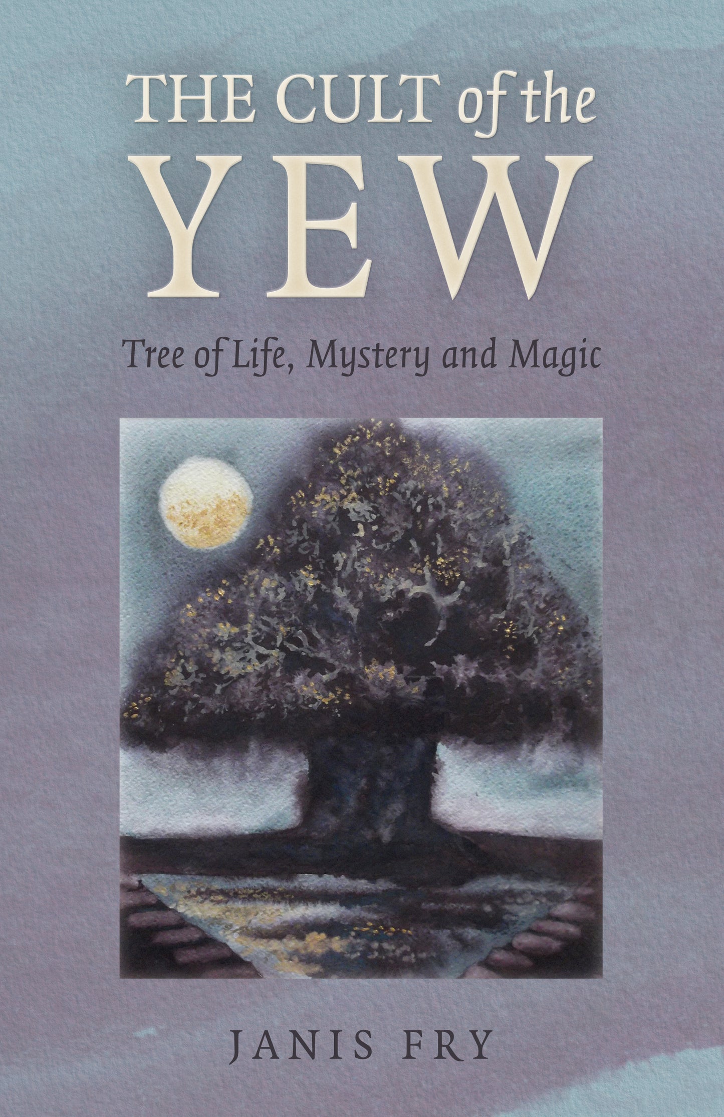 Cult of the Yew: Tree of Life, Mystery and Magic