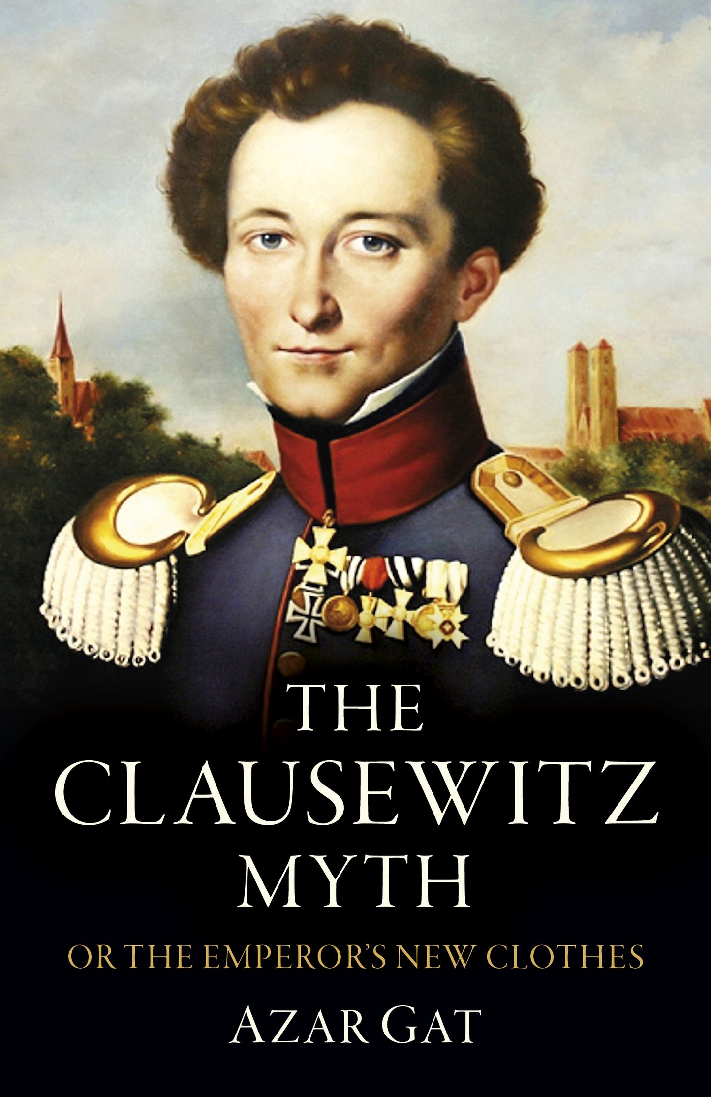 Clausewitz Myth: Or the Emperor's New Clothes
