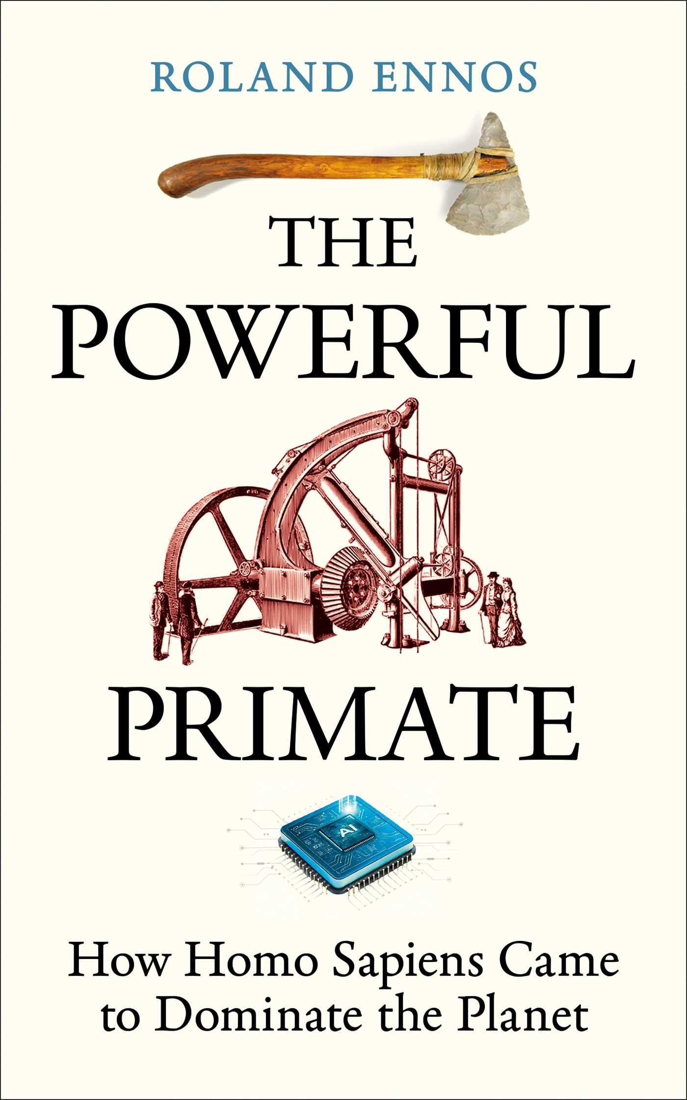 Powerful Primate: How Homo Sapiens Came to Dominate the Planet