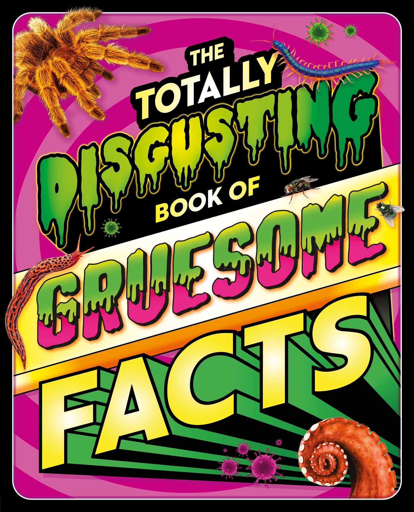 Totally Disgusting Book of Gruesome Facts: a Photographic Encyclopedia Featuring All Things Icky