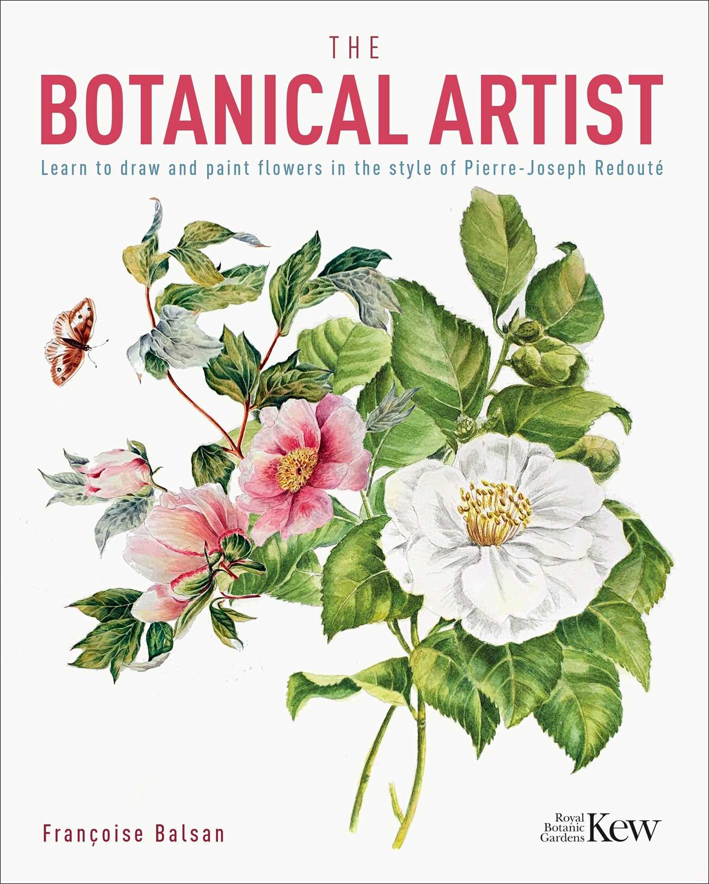 Botanical Artist: Learn to Draw and Paint Flowers in the Style of Pierre-Joseph Redouté