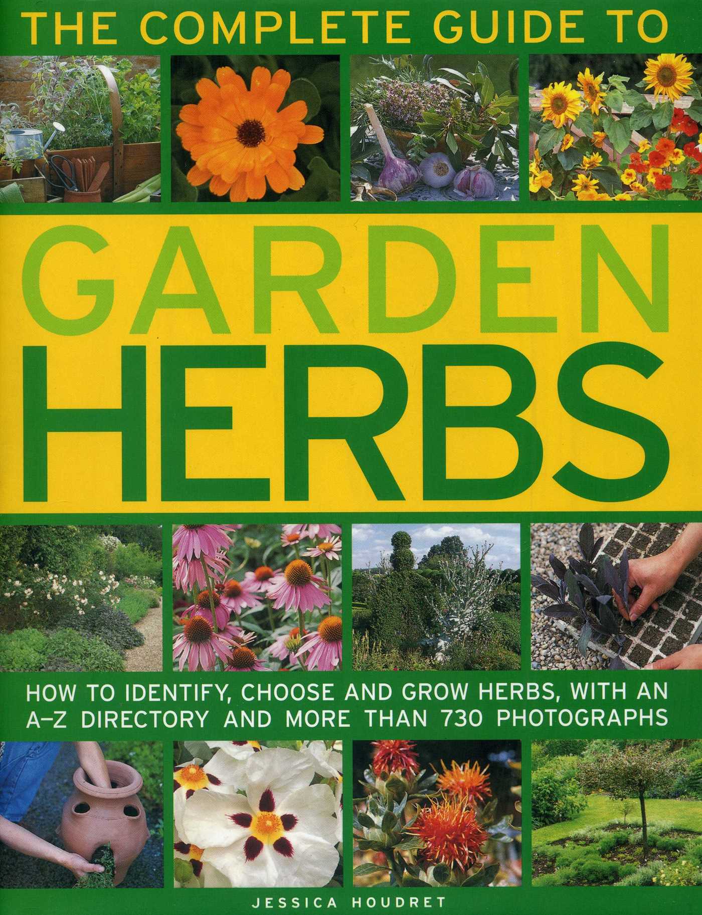 Complete Guide to Garden Herbs: How To Identify, Choose And Grow Herbs, With An A-Z Directory And More Than 730 Photographs