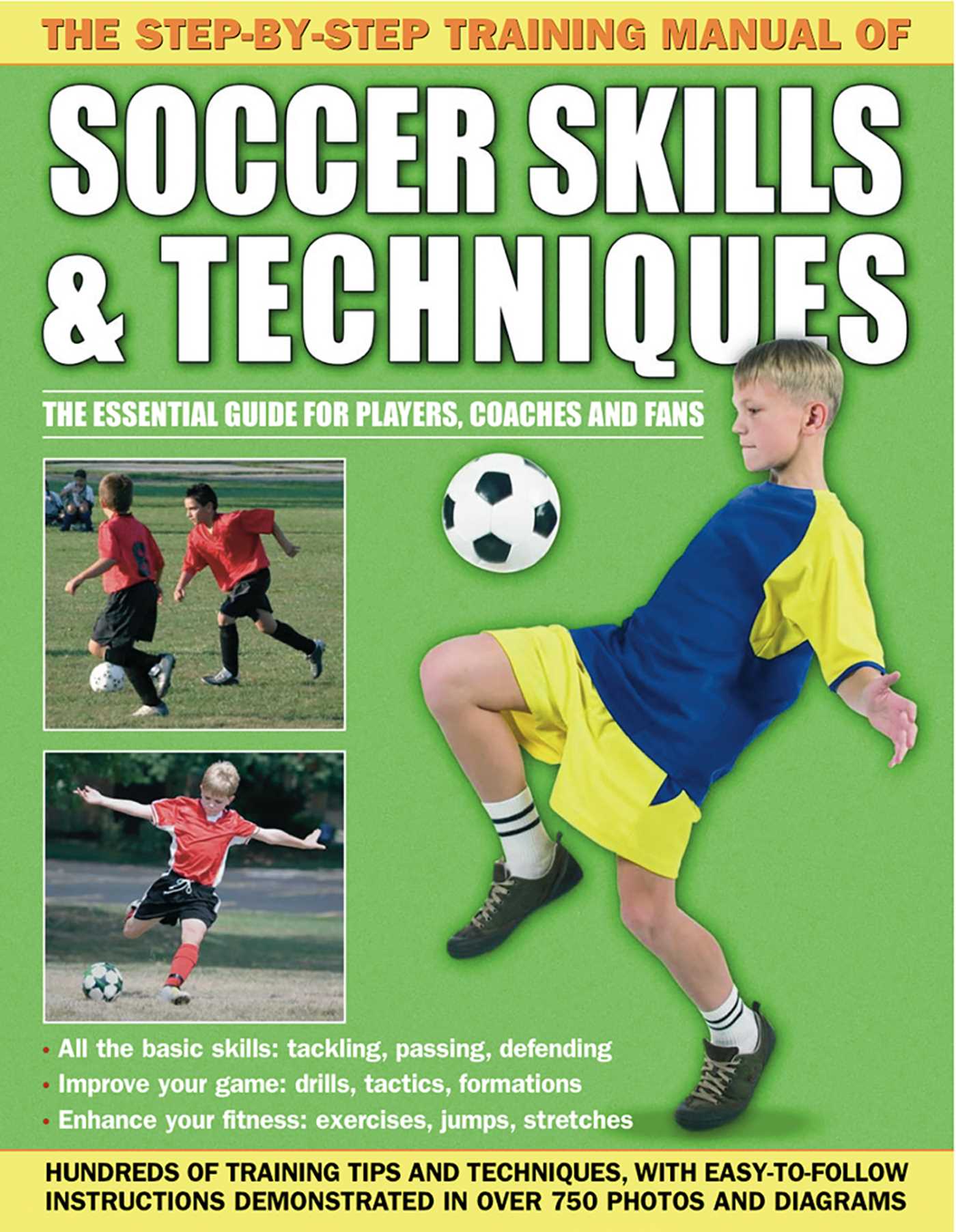 Step-By-Step Training Manual of Soccer Skills & Techniques: Hundreds of training tips and techniques, with  easy-to-follow instructions demonstrated in over  750 photographs and diagrams