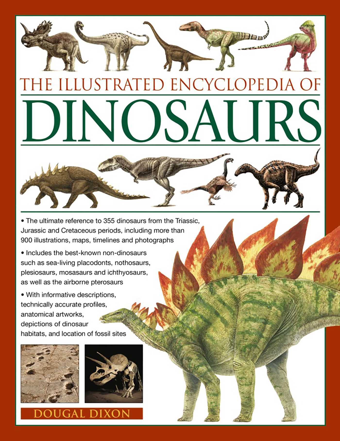 Illustrated Encyclopedia of Dinosaurs: The Ultimate Reference To 355 Dinosaurs From The Triassic, Jurassic And Cretaceous Periods, Including More Than 900 Illustrations,  Maps, Timelines And Photogaphs.