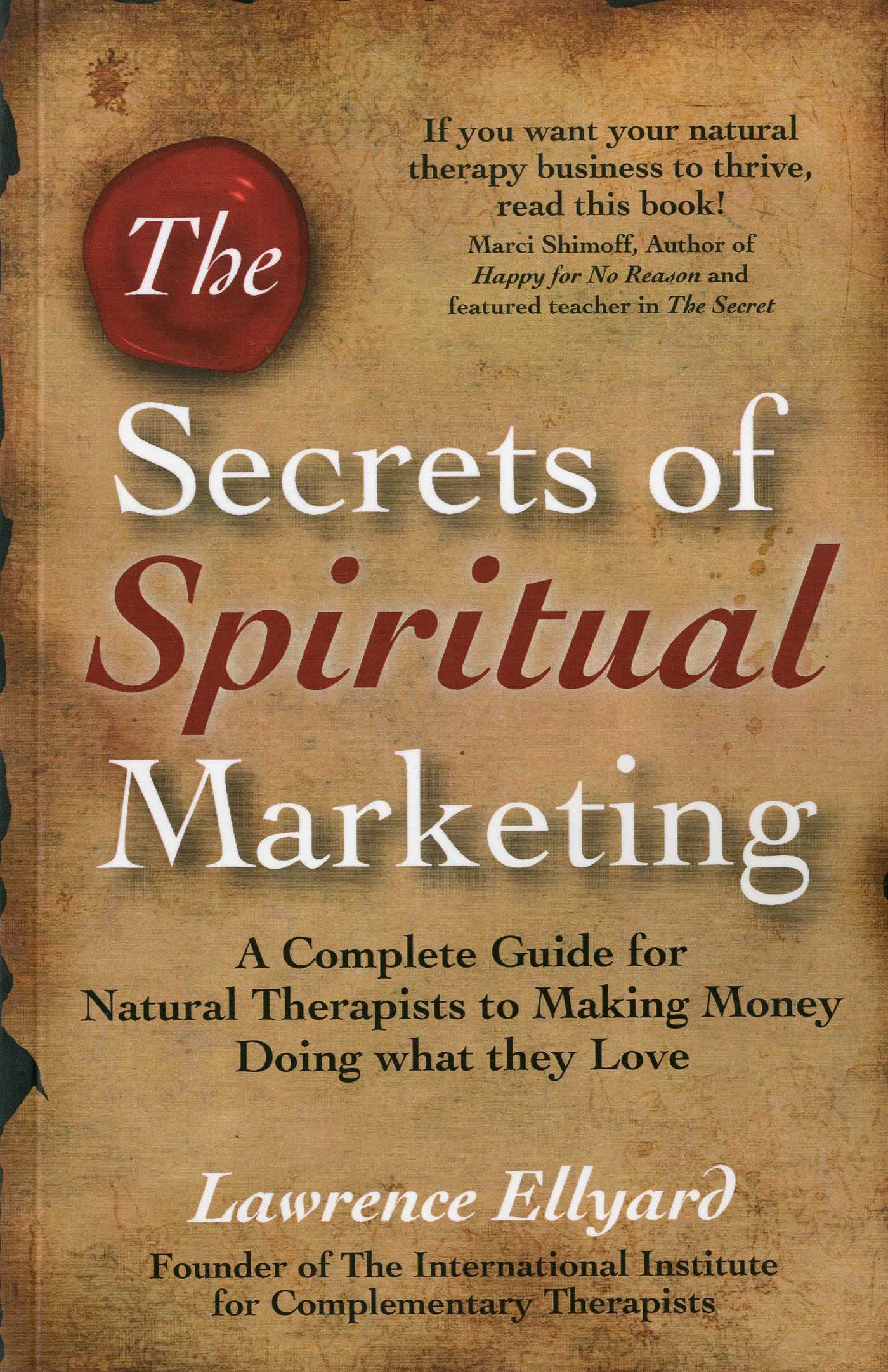 Secrets of Spiritual Marketing: A Complete Guide for Natural Therapists