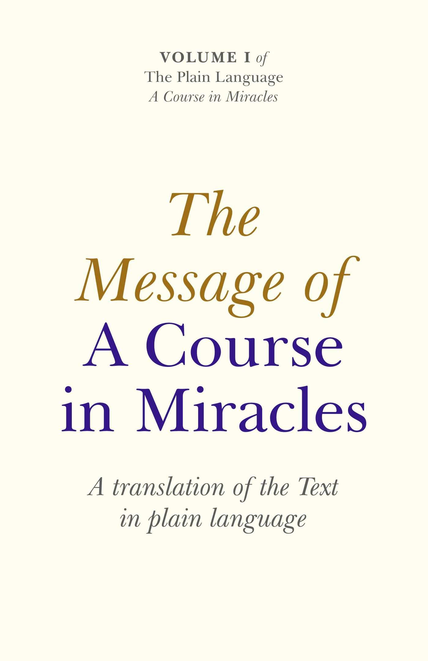 Message of A Course In Miracles: A Translation of the Text in Plain Language