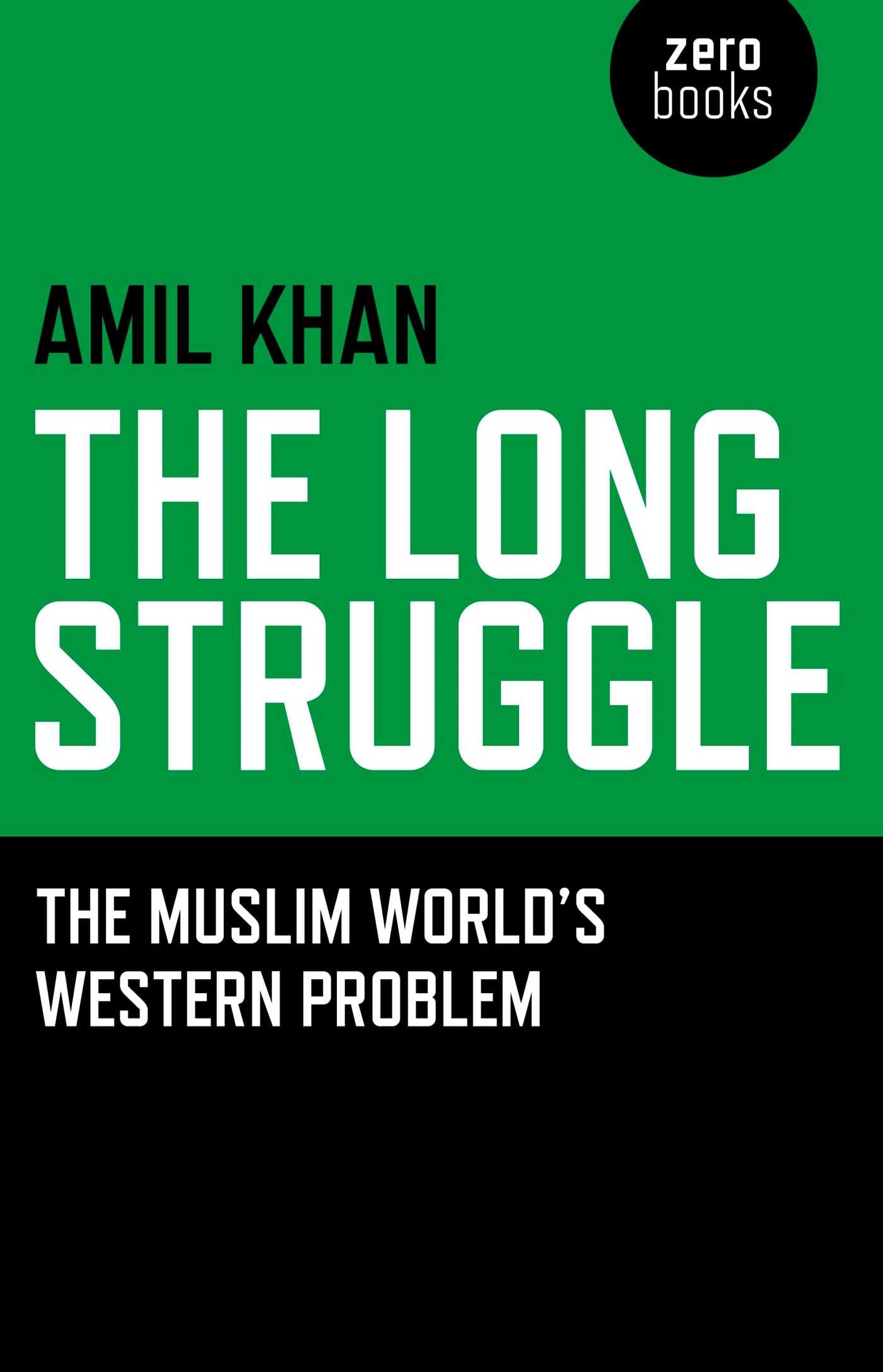 Long Struggle: The Muslim Worlds Western Problem