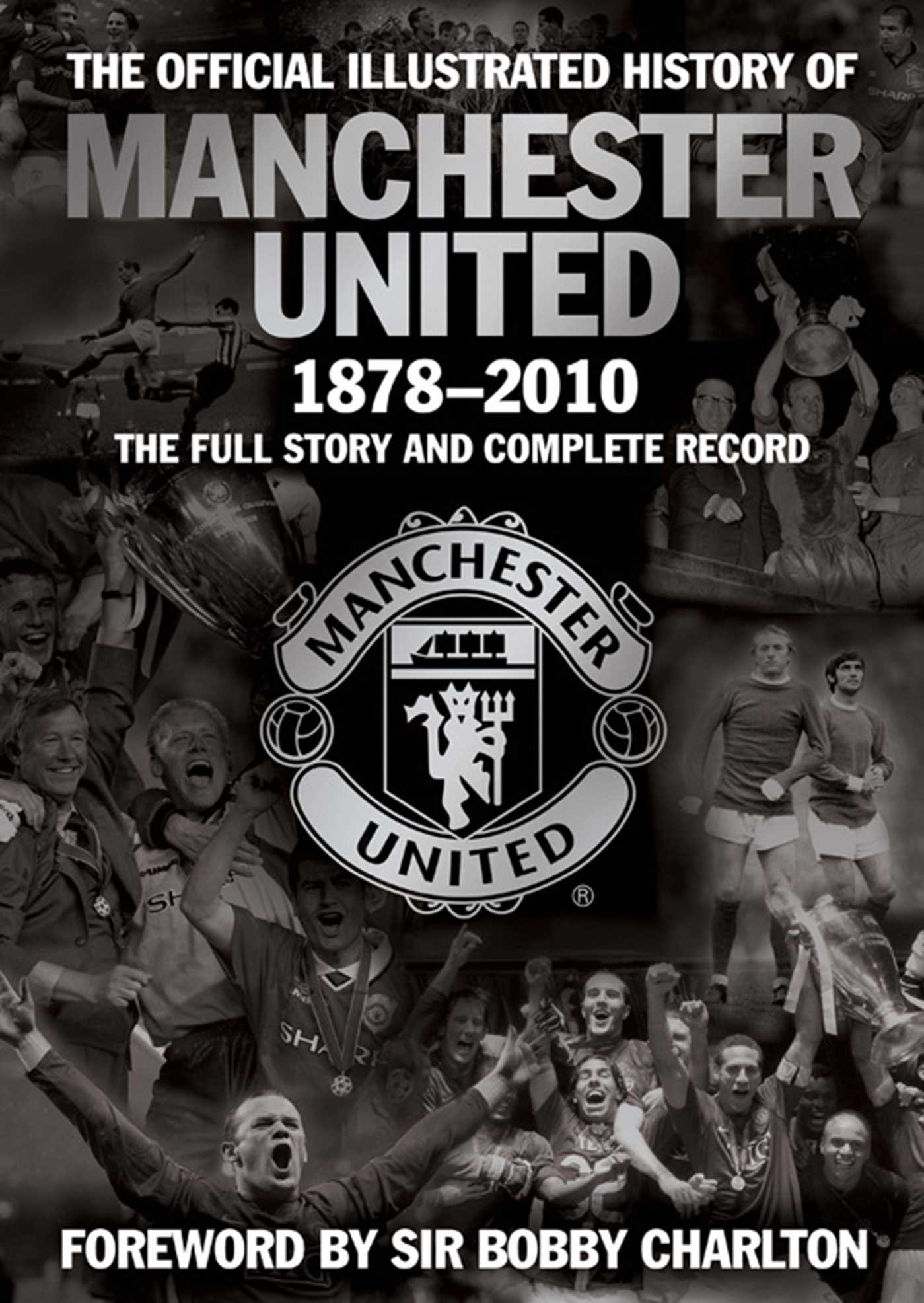 Official Illustrated History of Manchester United 1878-2010: The Full Story and Complete Record