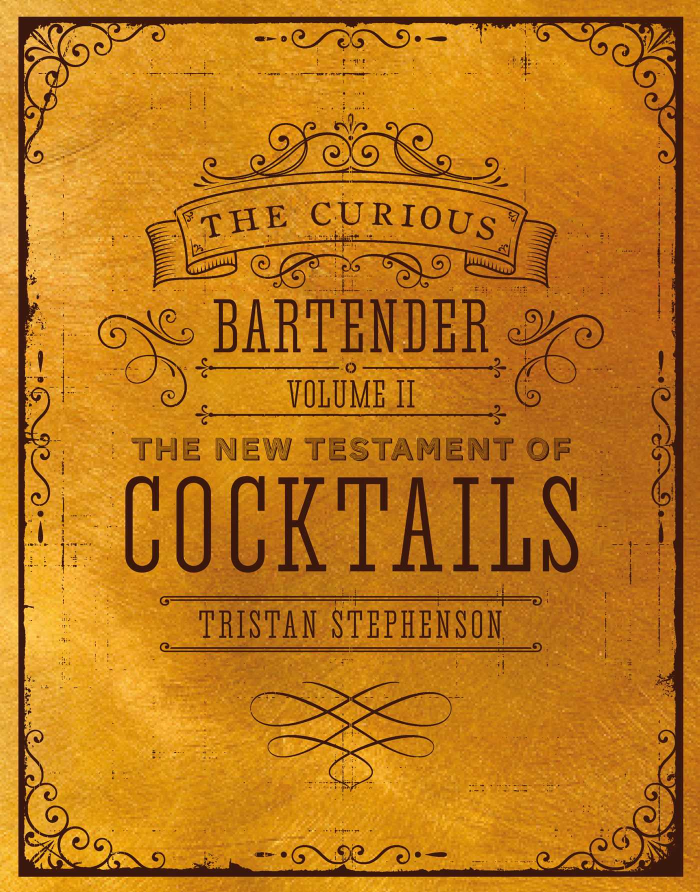Curious Bartender Volume II: The New Testament of Cocktails
