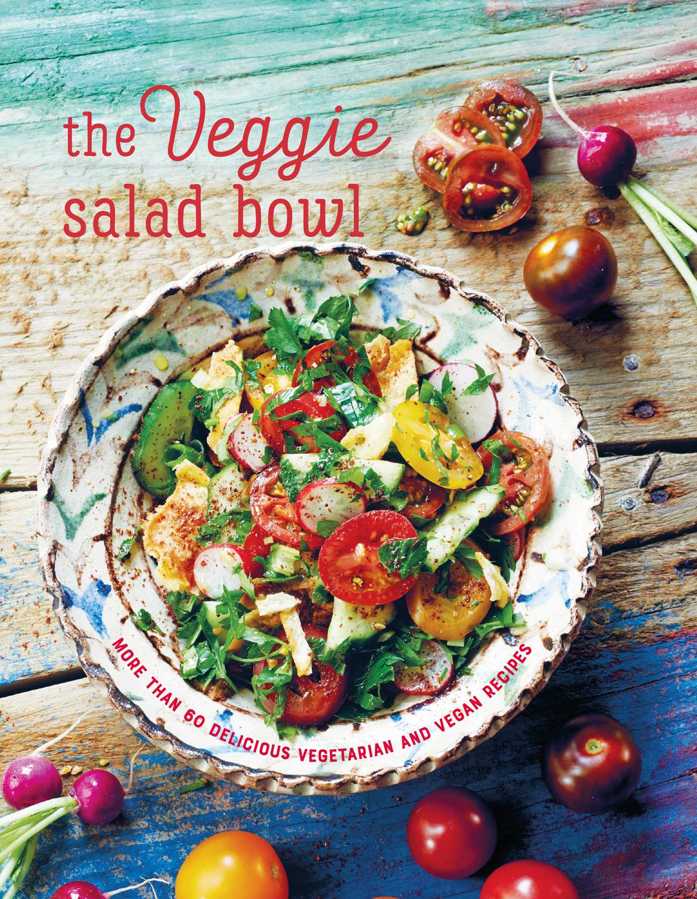 Veggie Salad Bowl: More than 60 delicious vegetarian and vegan recipes