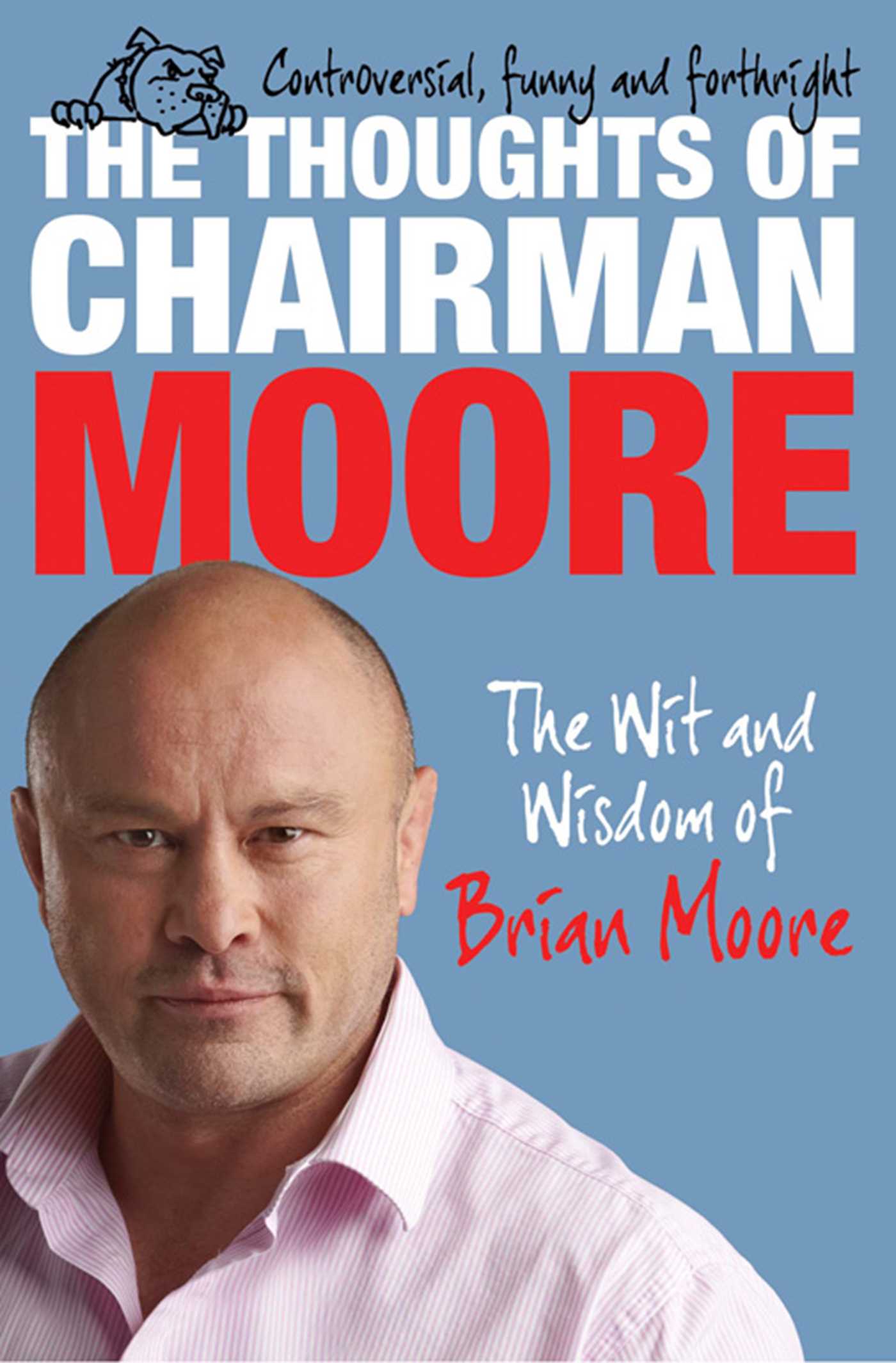 Thoughts of Chairman Moore: The Wit and Widsom of Brian Moore