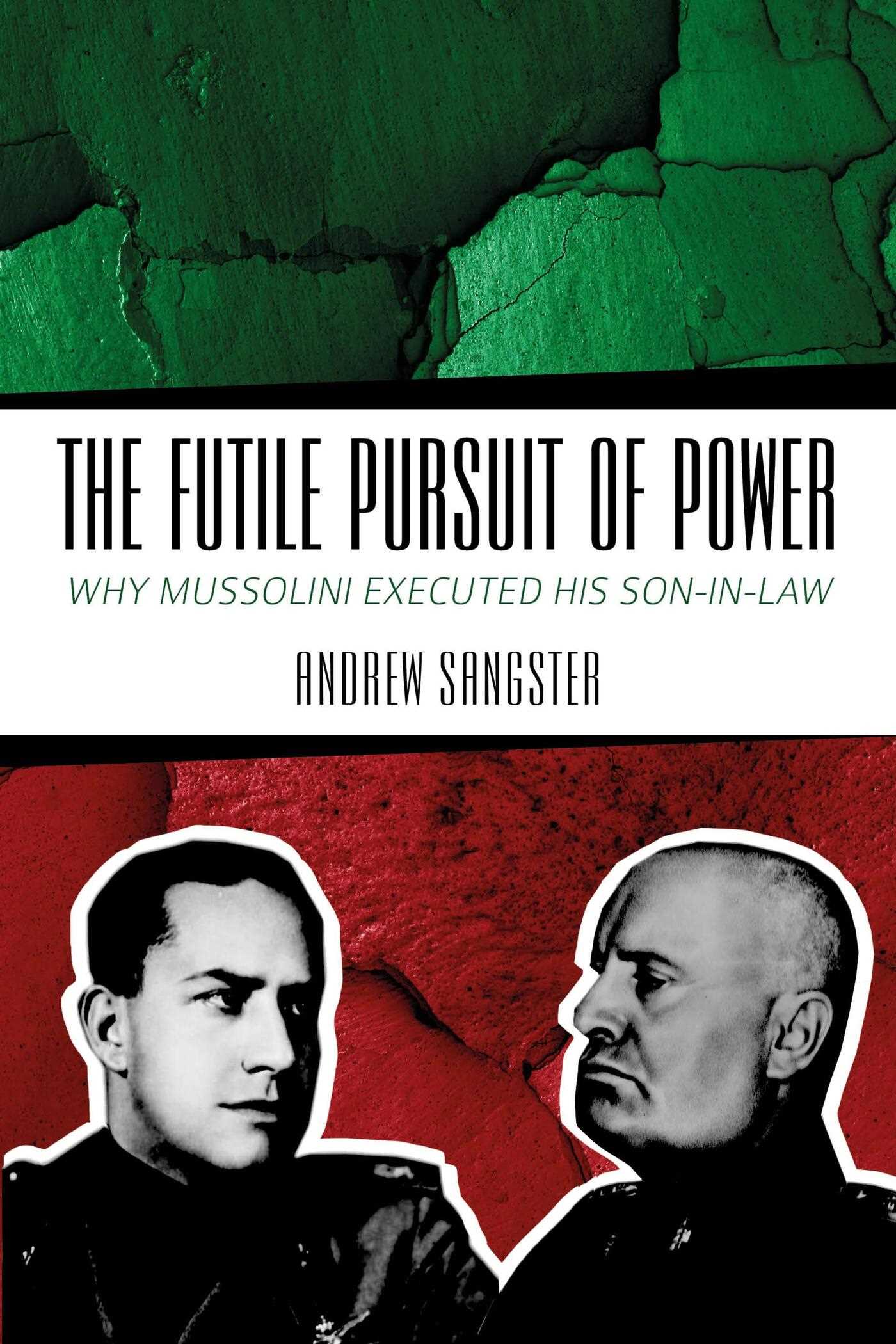 Futile Pursuit of Power: Why Mussolini Executed his Son-in-Law
