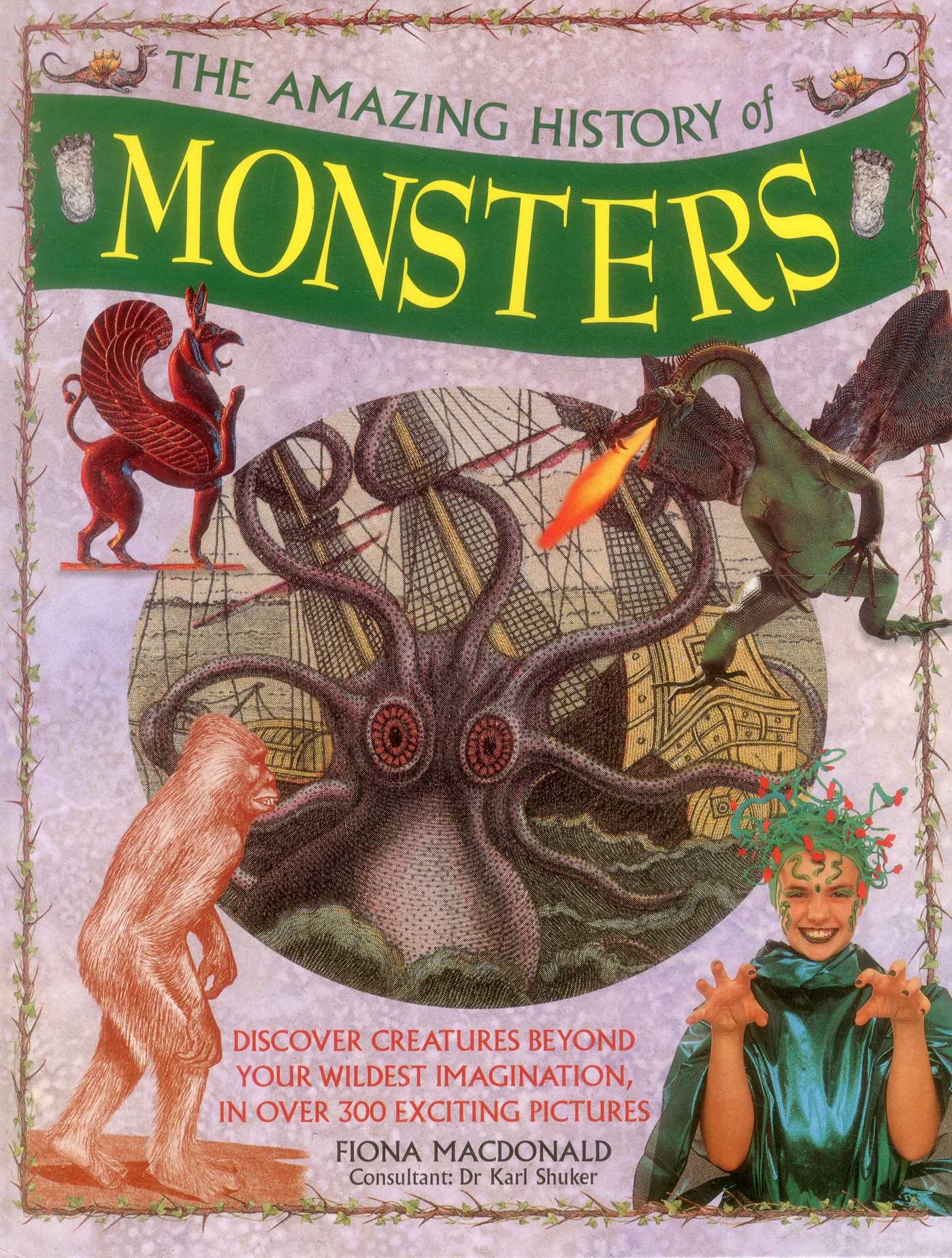 Amazing History of Monsters: Discover Creatures Beyond Your Wildest Imagination, In Over 300 Exciting Pictures
