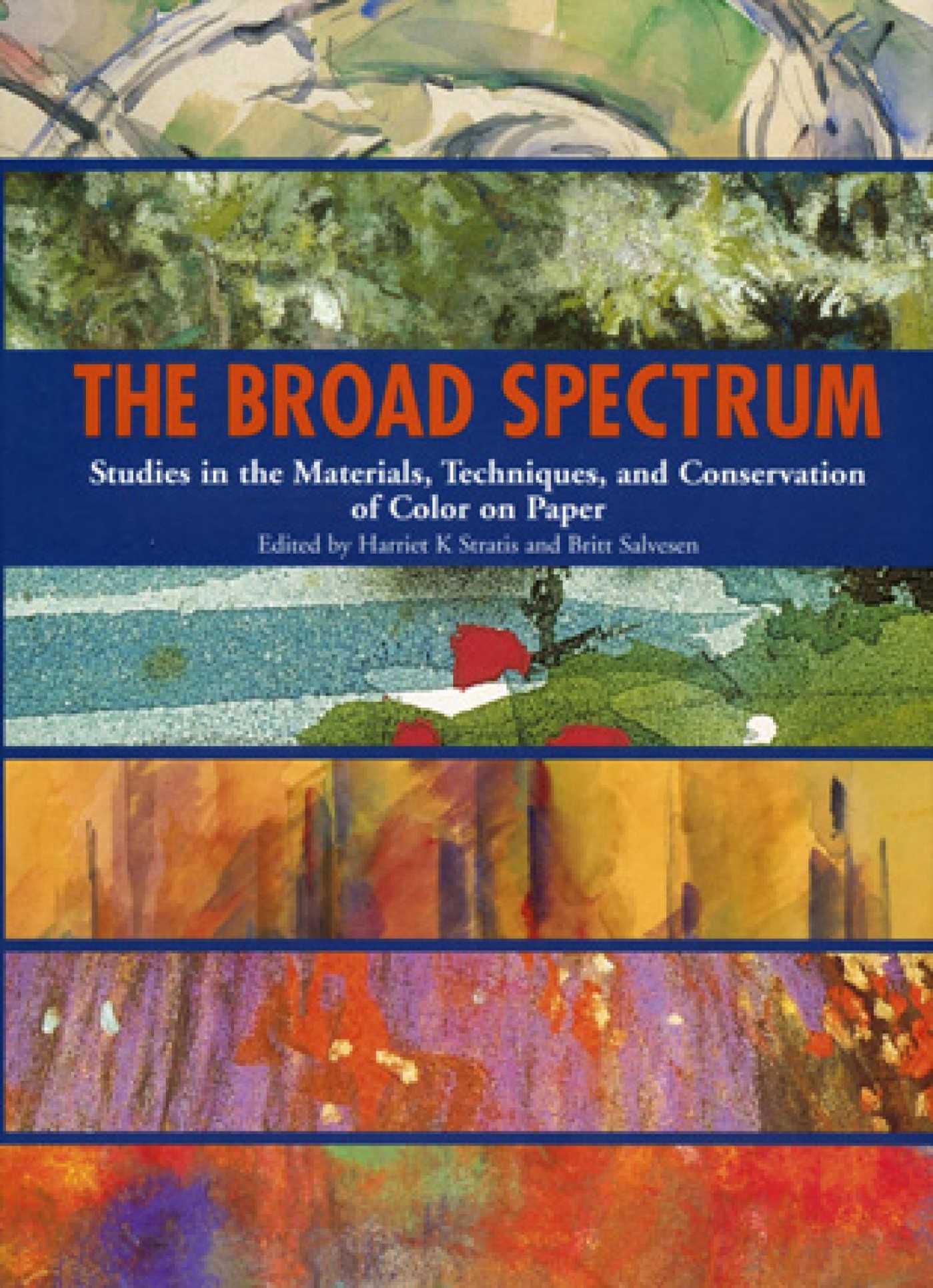 Broad Spectrum: Studies in the Materials, Techniques, and Conservation of Color on Paper