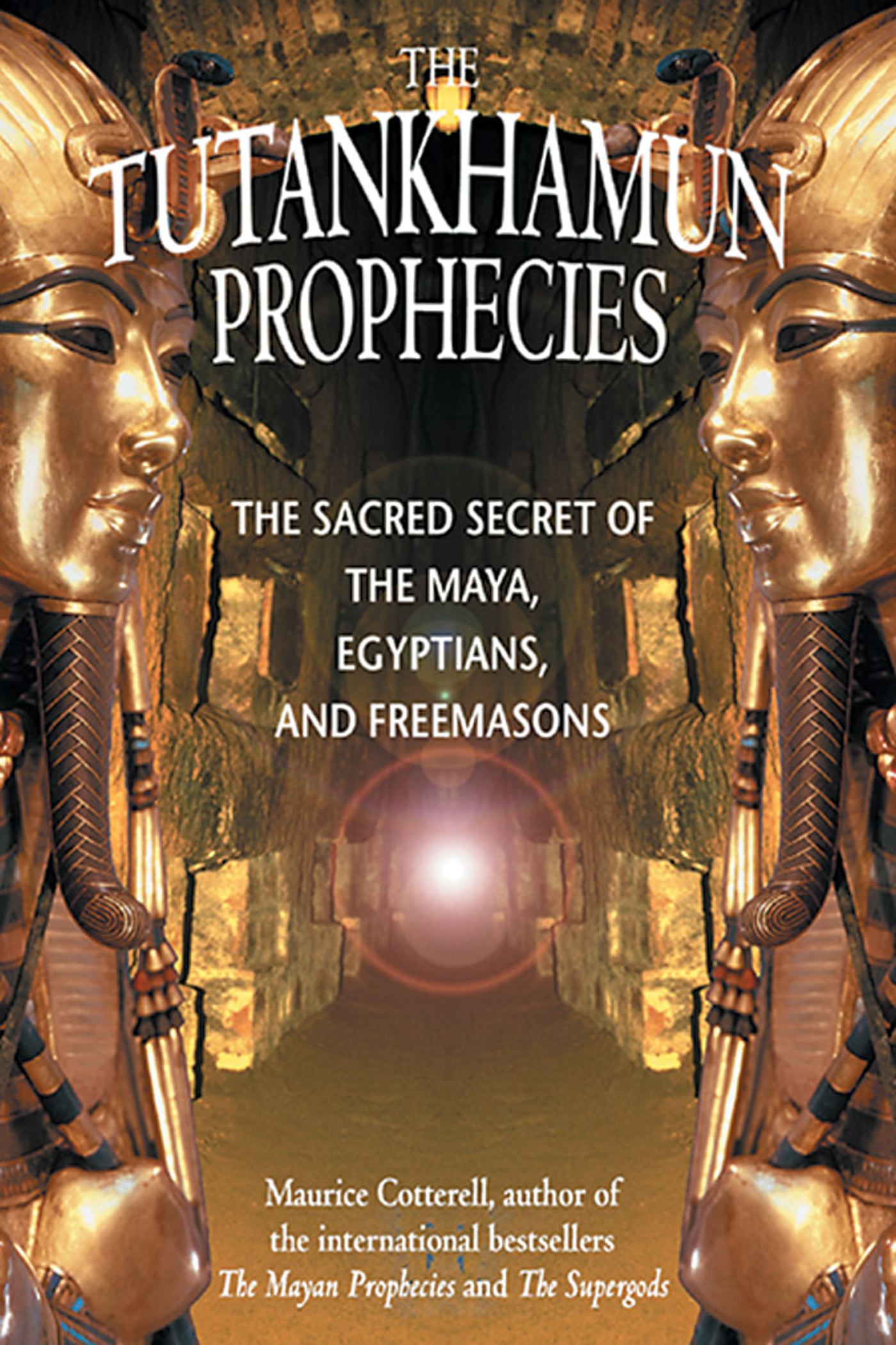 Tutankhamun Prophecies: The Sacred Secret of the Maya, Egyptians, and Freemasons
