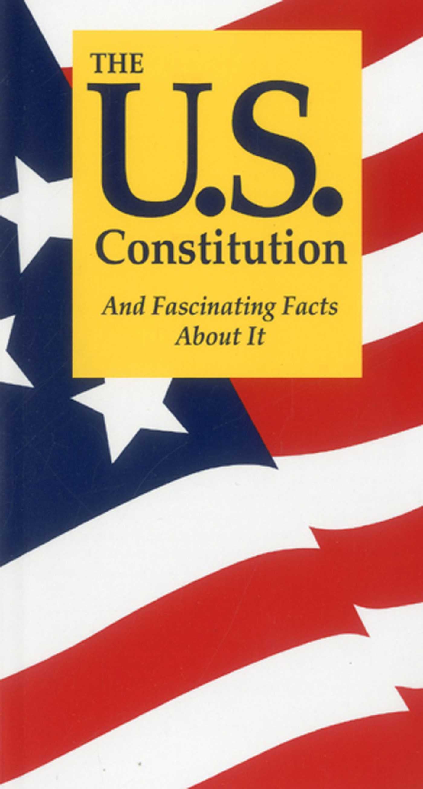 U.S. Constitution And Fascinating Facts About It