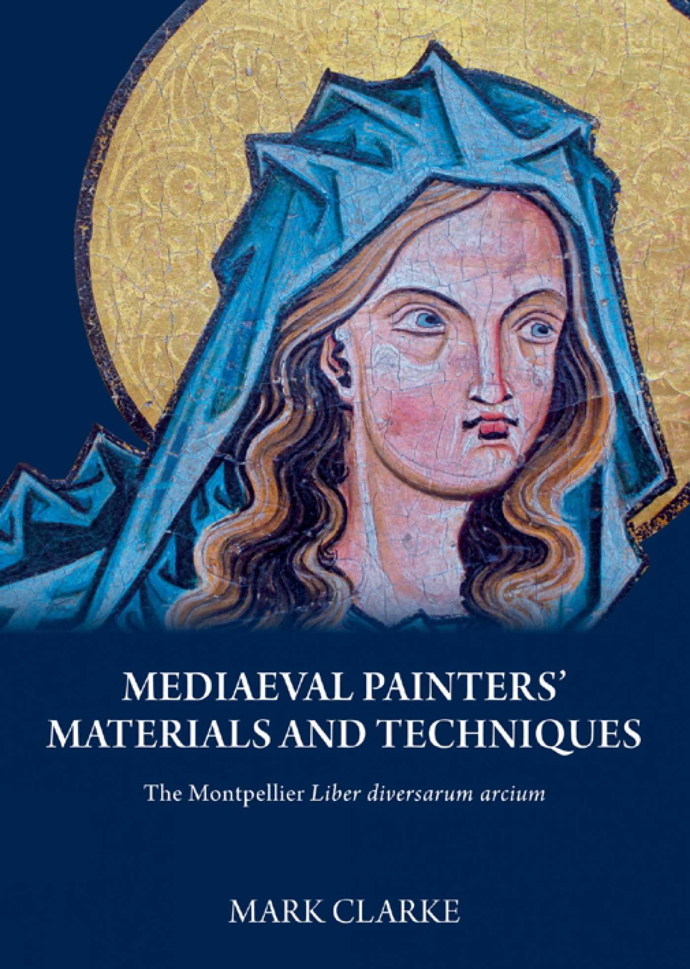 Medieval Painter's Materials and Techniques: The Montpellier Liber Diversarum Arcium