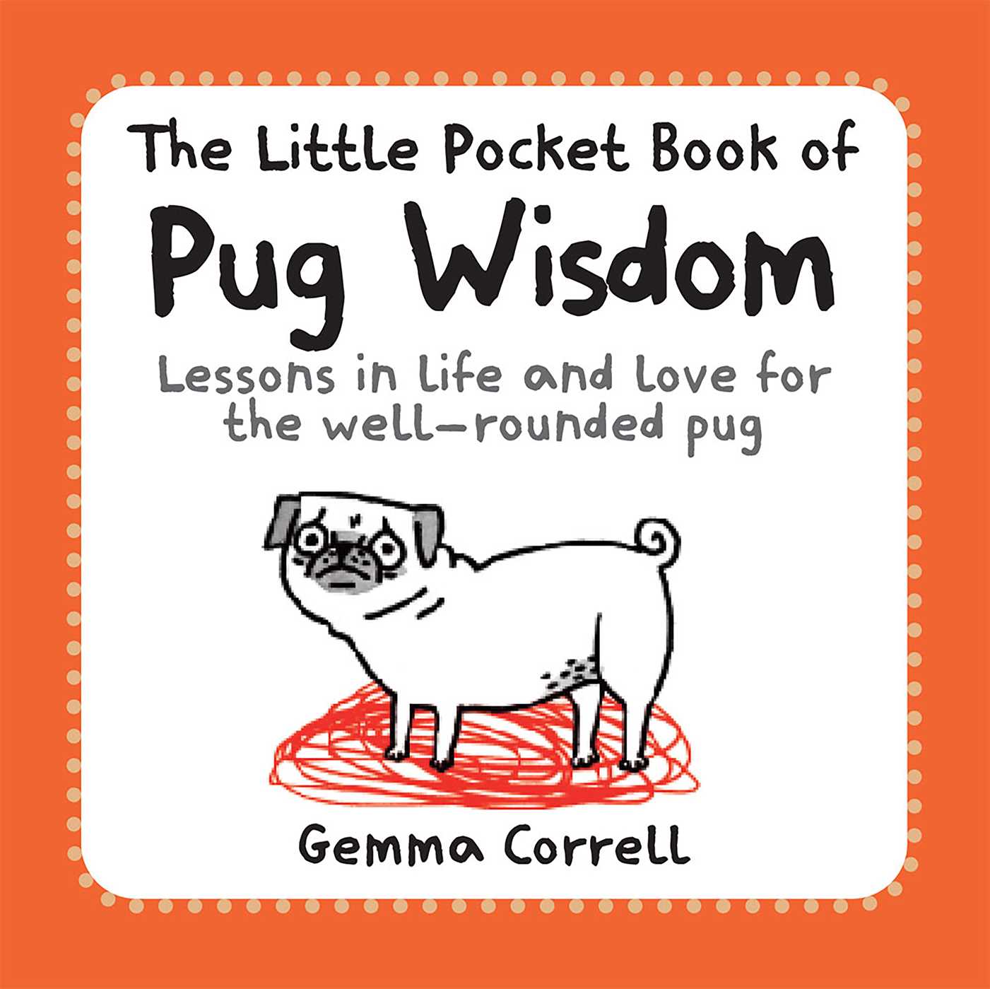 Little Pocket Book of Pug Wisdom: Lessons in life and love for the well-rounded pug
