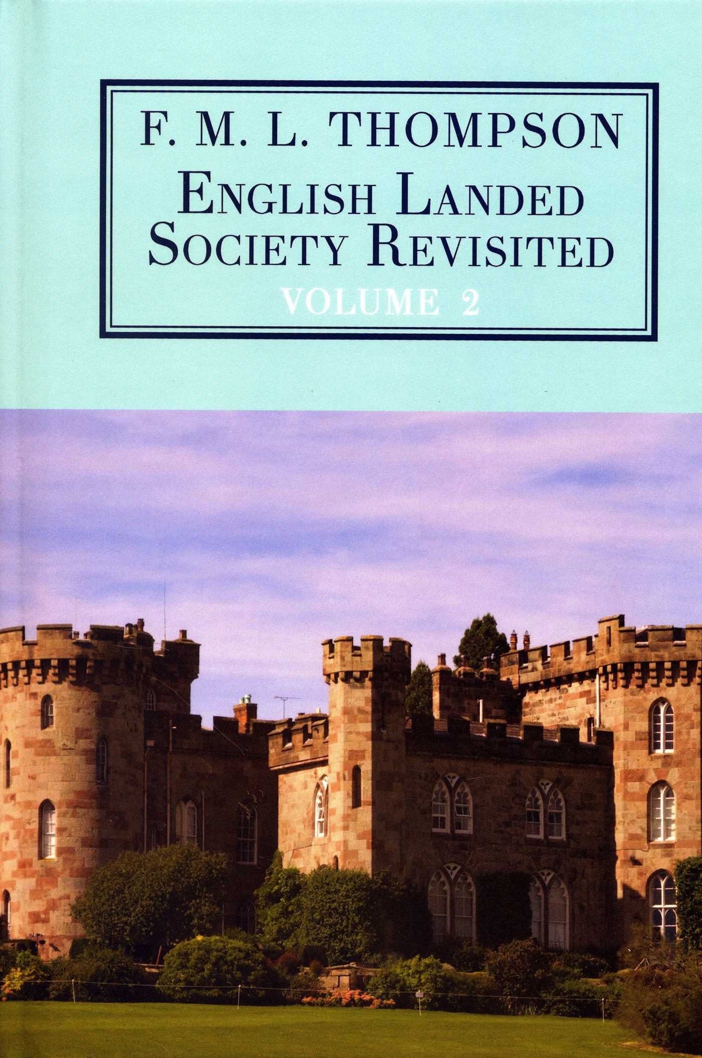 English Landed Society Revisited: The Collected Papers of F.M.L. Thompson: Vol. 2