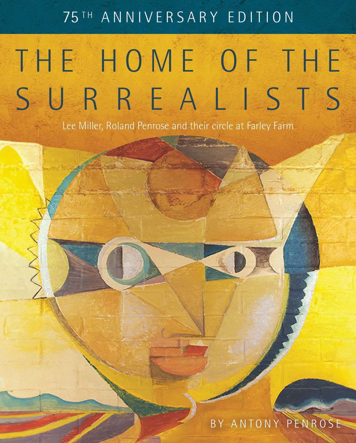 Home of the Surrealists - 75th Anniversary Edition: Lee Miller, Roland Penrose and their circle at Farley Farm