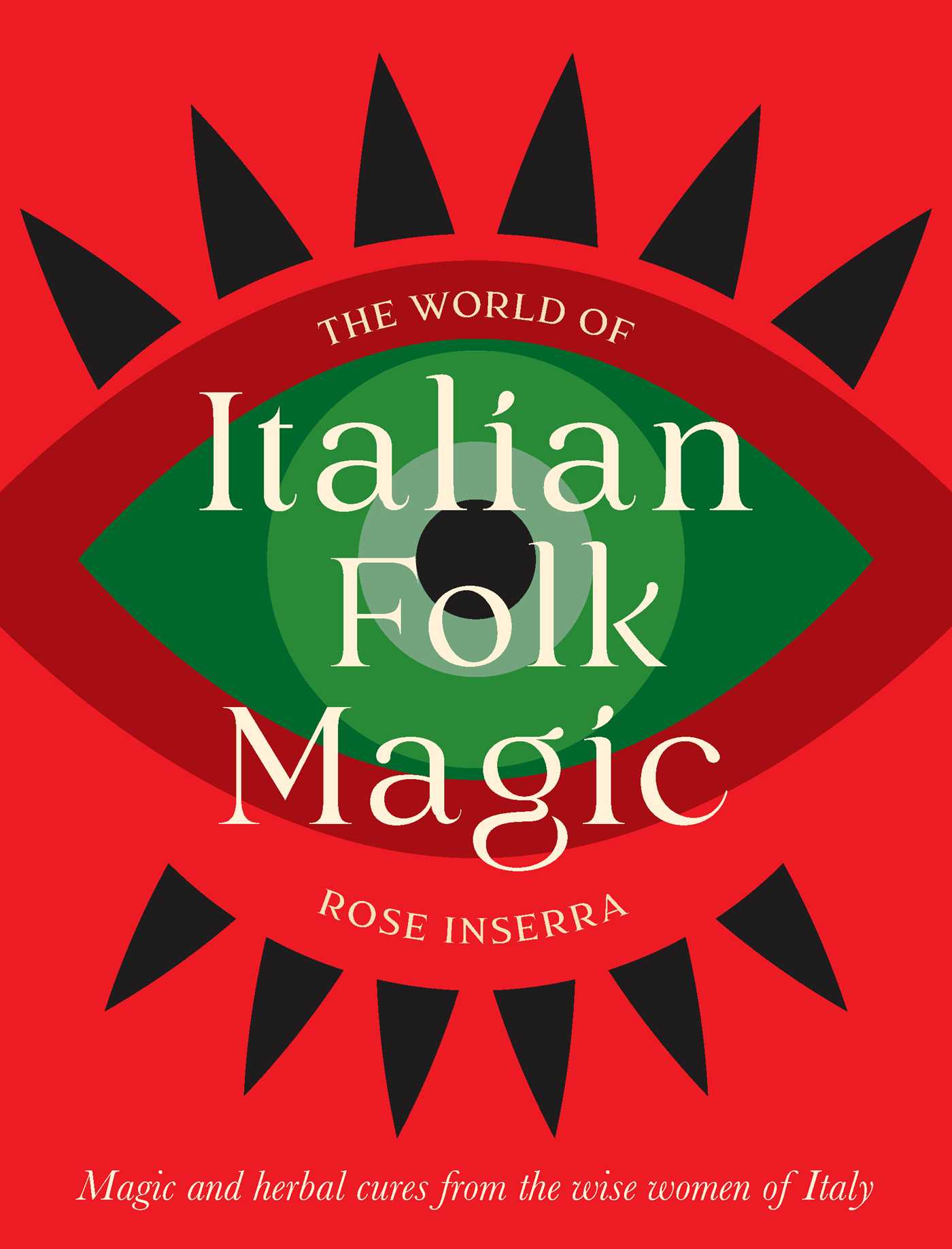 World of Italian Folk Magic: Magical and herbal cures from the wise women of Italy