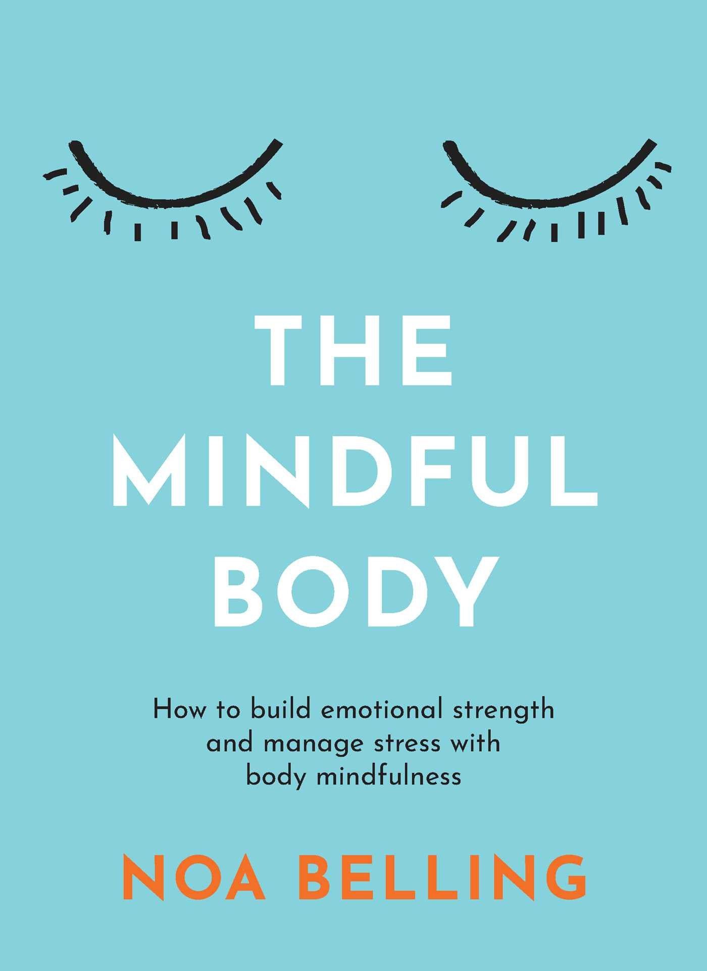 Mindful Body: How to build emotional strength and manage stress with body mindfulness