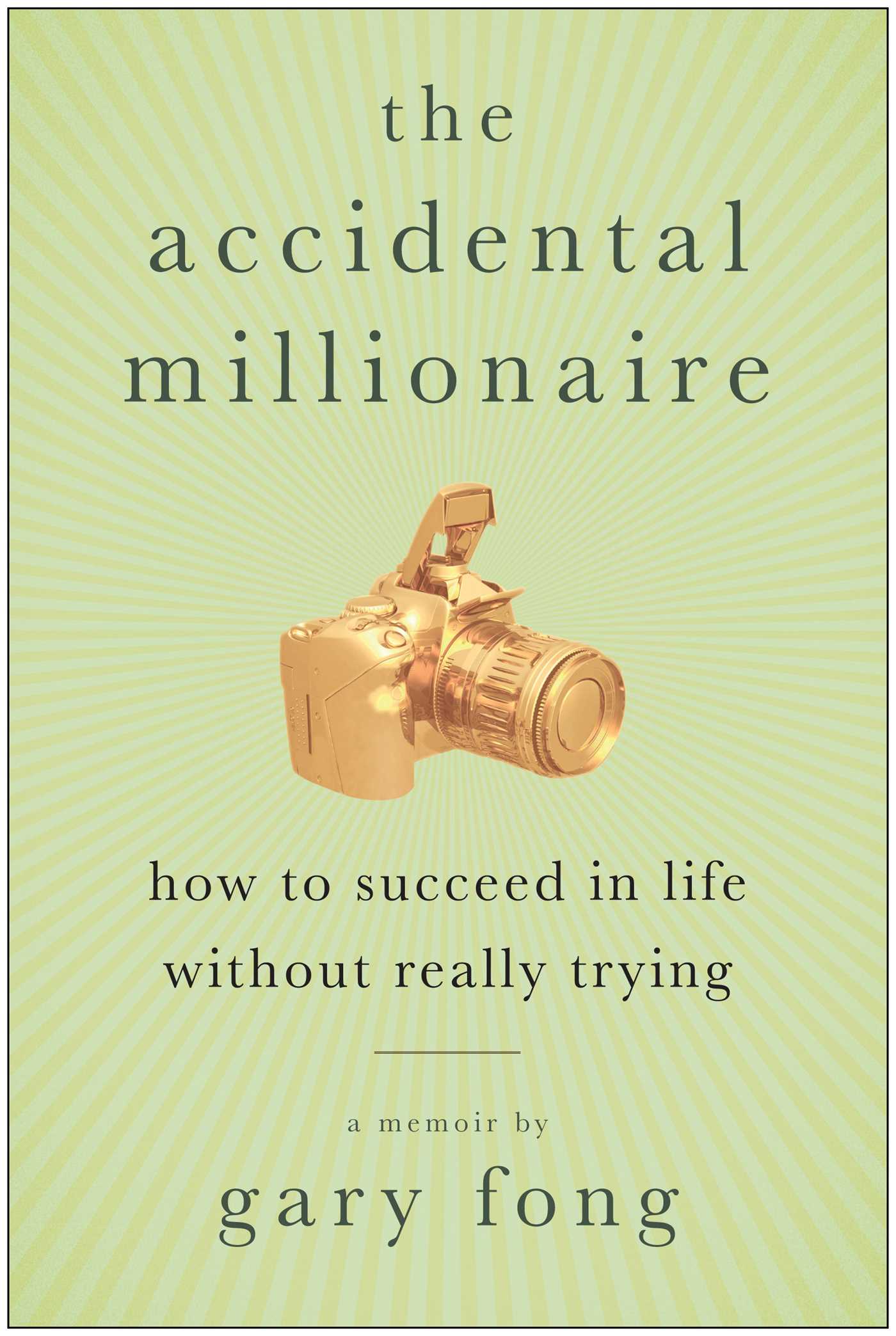 Accidental Millionaire: How to Succeed in Life Without Really Trying