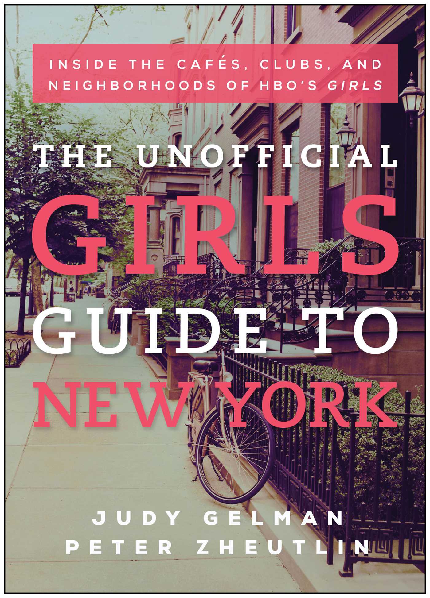 Unofficial Girls Guide to New York: Inside the Cafes, Clubs, and Neighborhoods of HBO's Girls