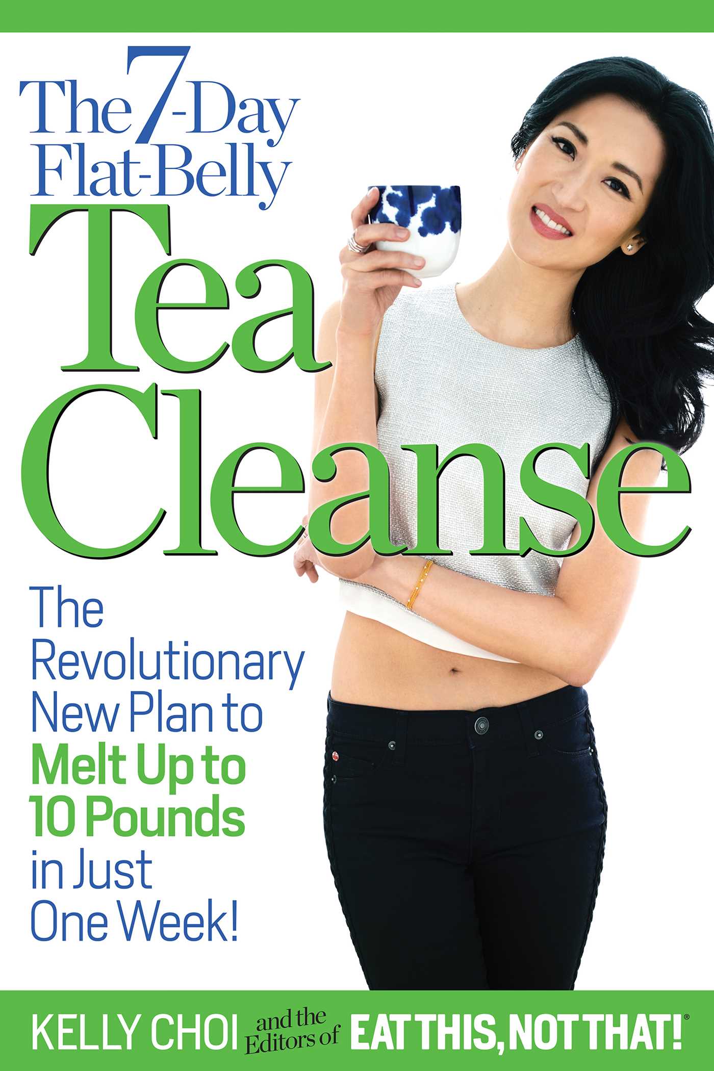7-Day Flat-Belly Tea Cleanse: The Revolutionary New Plan to Melt Up to 10 pounds of Fat in Just One Week!