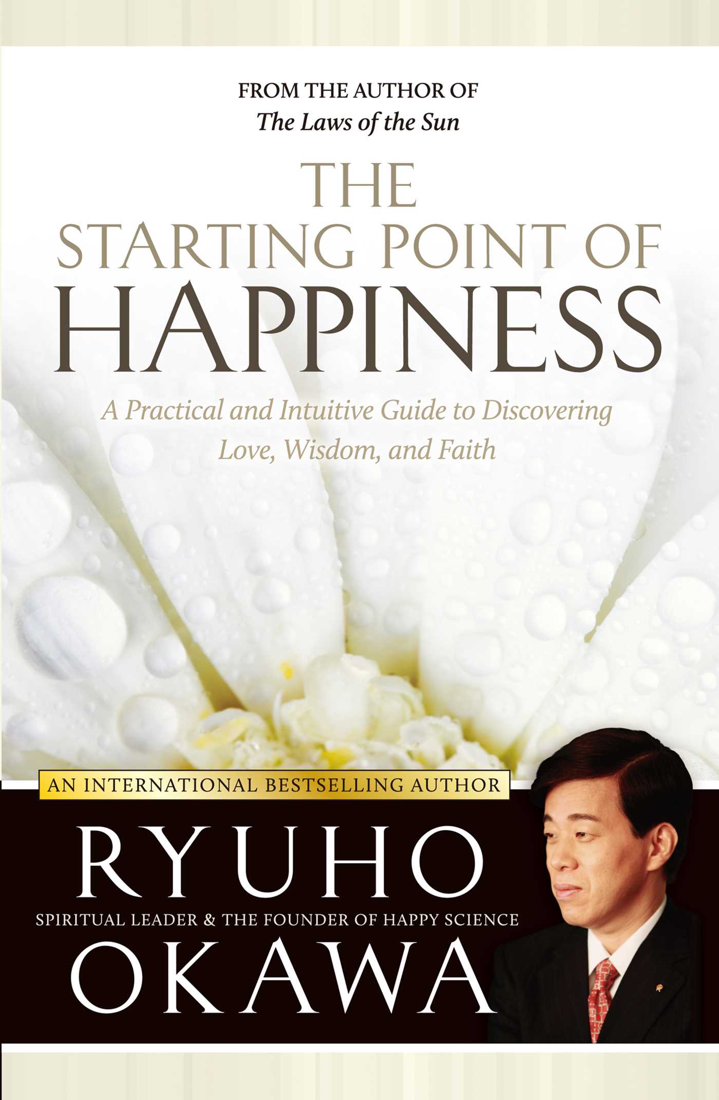 Starting Point of Happiness: A Practical and Intuitive Guide to Discovering Love, Wisdom, and Faith