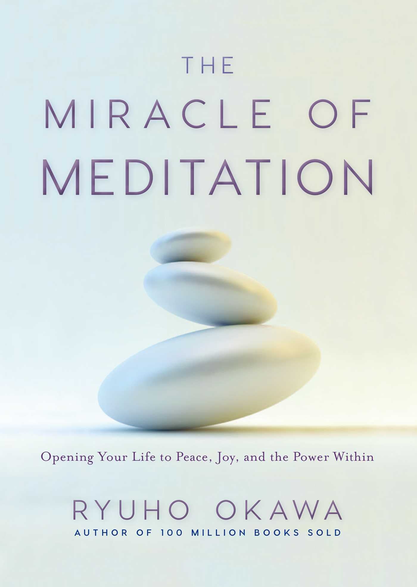 Miracle of Meditation: Opening Your Life to Peace, Joy, and the Power Within