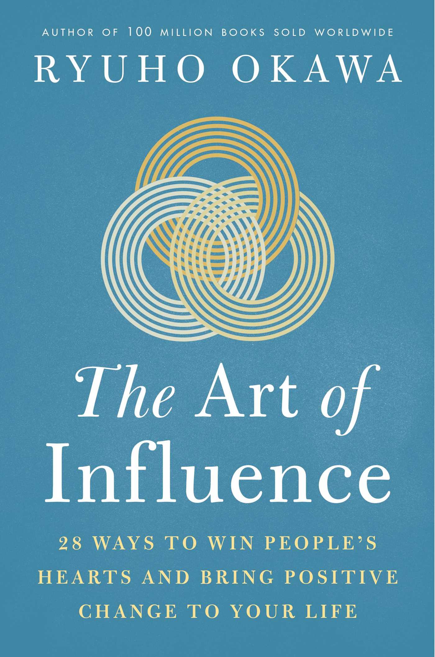 Art of Influence: 28 Ways to Win People's Hearts and Bring Positive Change to Your Life