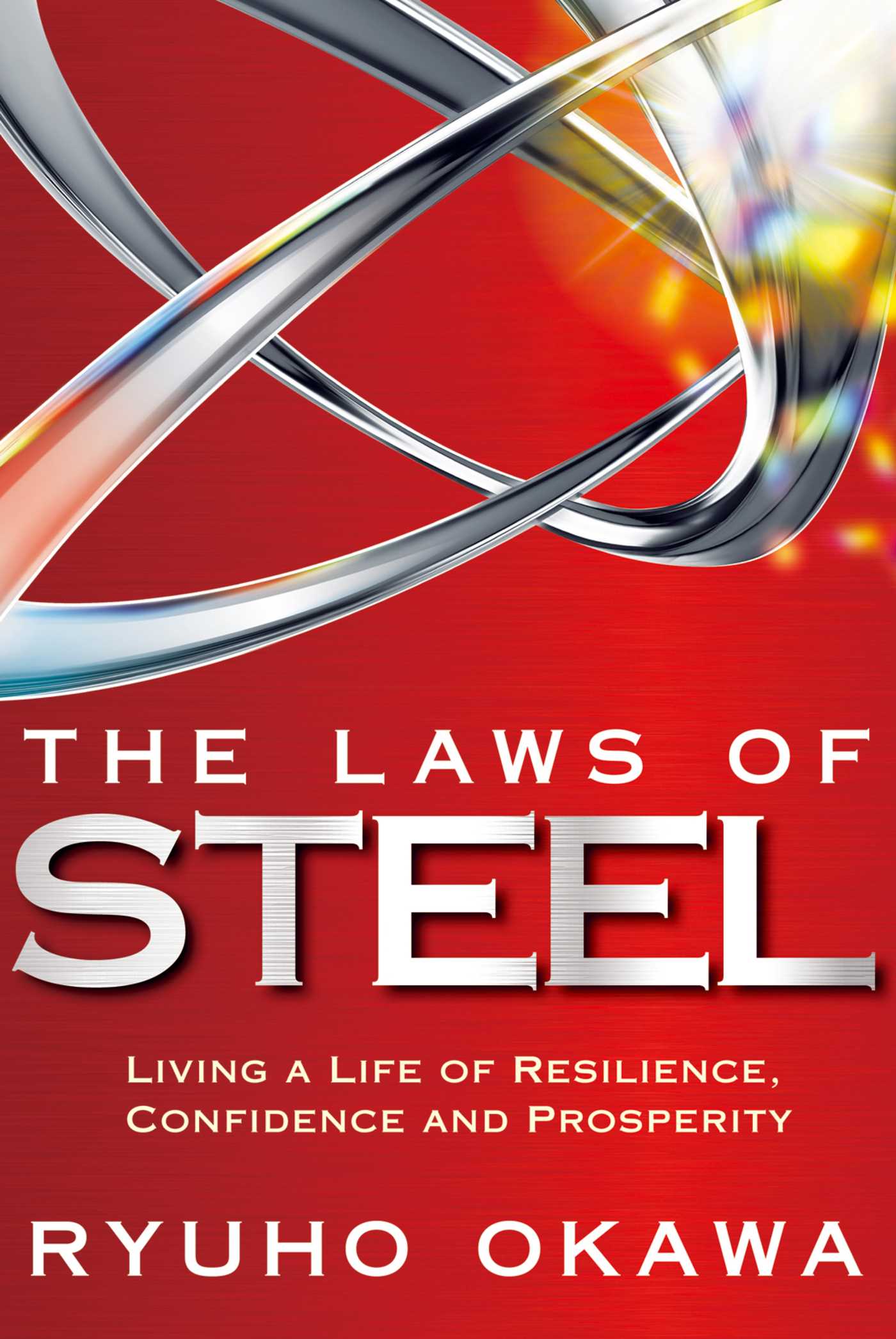 Laws of Steel: Living  a Life of Resilience, Confidence and Prosperity